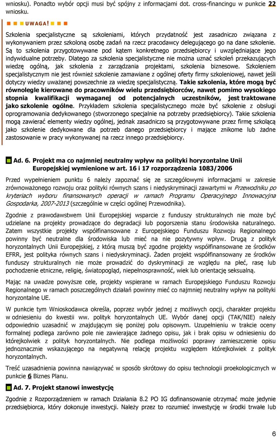 Są to szkolenia przygotowywane pod kątem konkretnego przedsiębiorcy i uwzględniające jego indywidualne potrzeby.