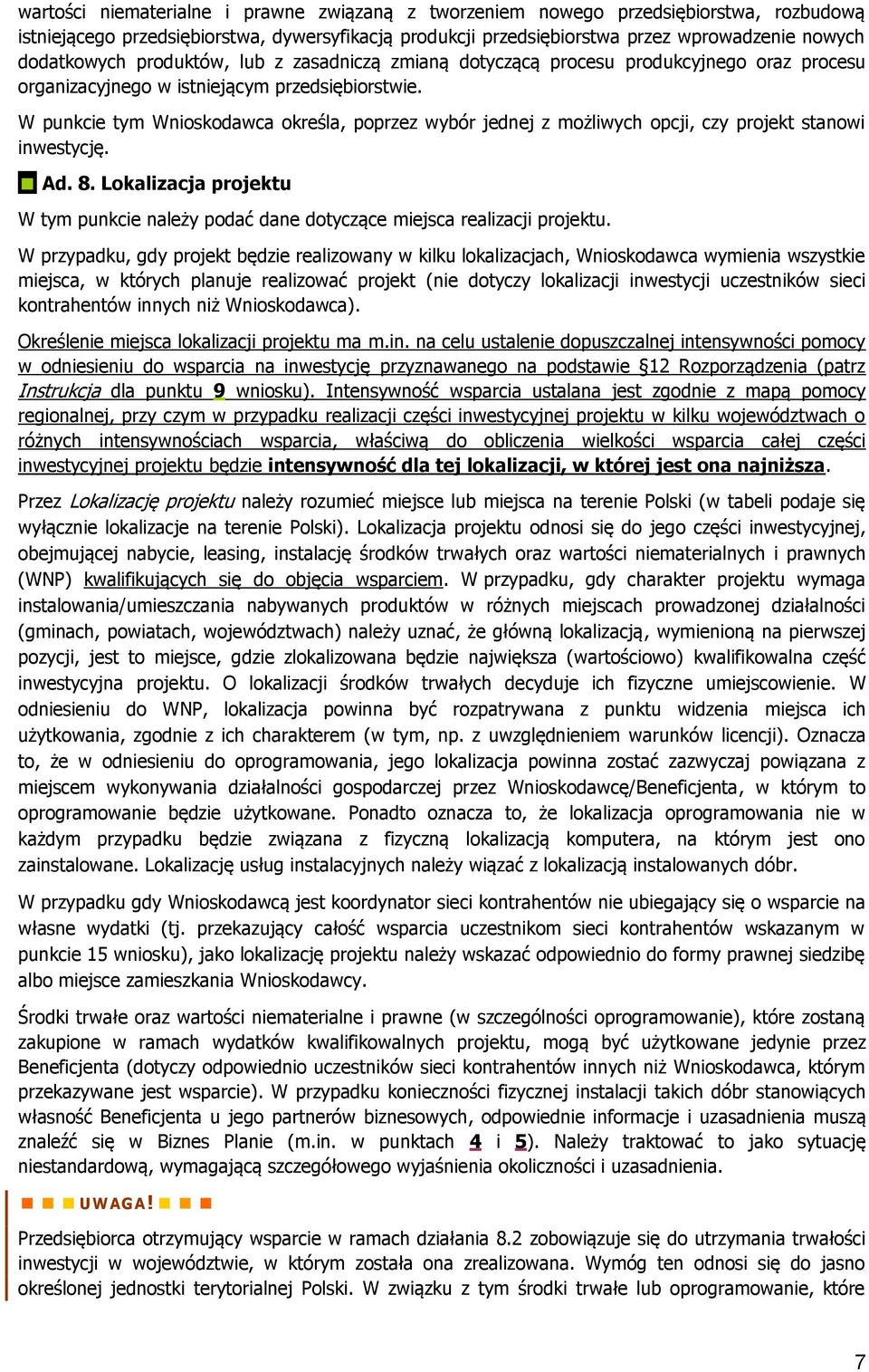 W punkcie tym Wnioskodawca określa, poprzez wybór jednej z możliwych opcji, czy projekt stanowi inwestycję. Ad. 8.