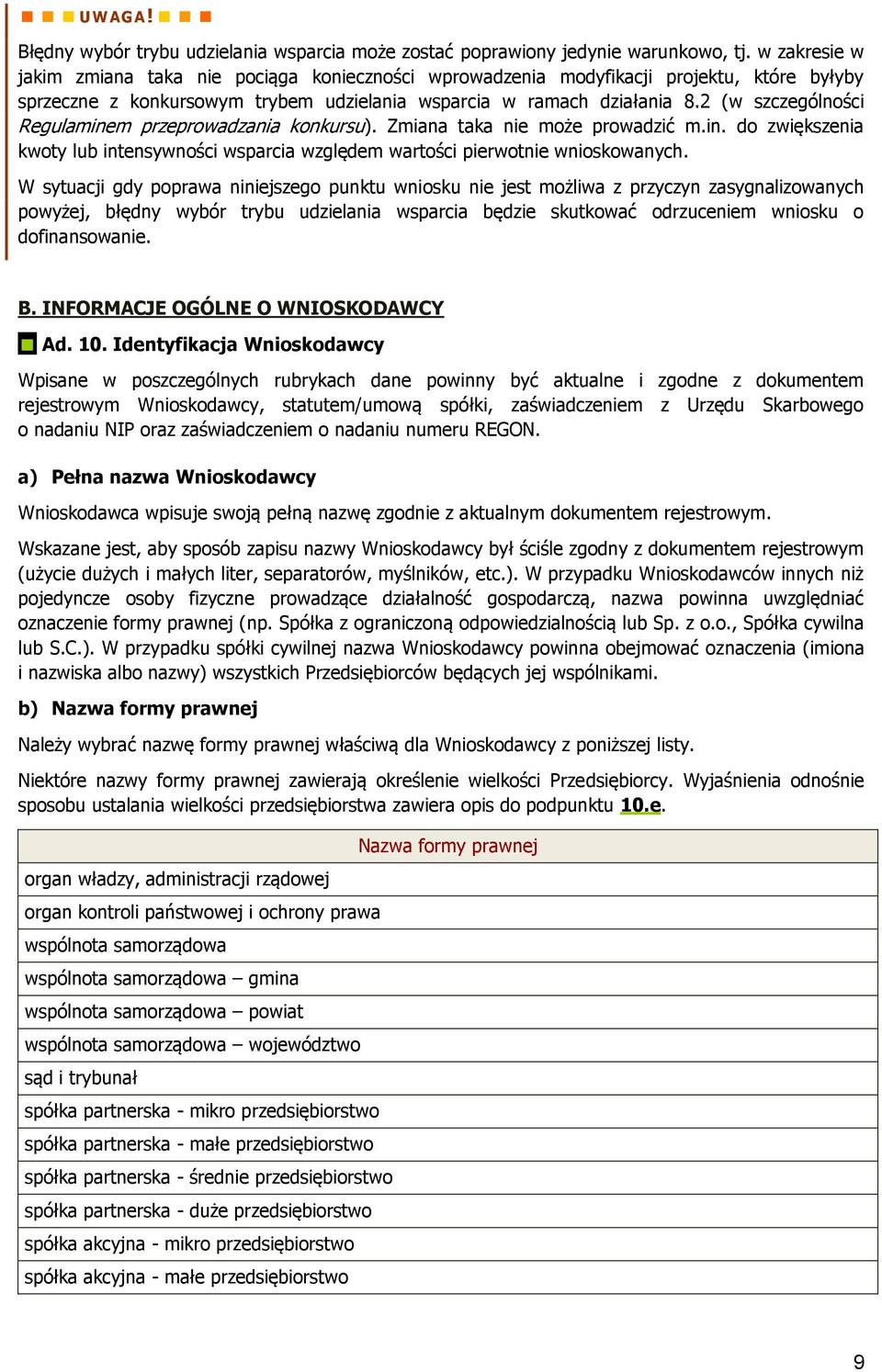 2 (w szczególności Regulaminem przeprowadzania konkursu). Zmiana taka nie może prowadzić m.in. do zwiększenia kwoty lub intensywności wsparcia względem wartości pierwotnie wnioskowanych.