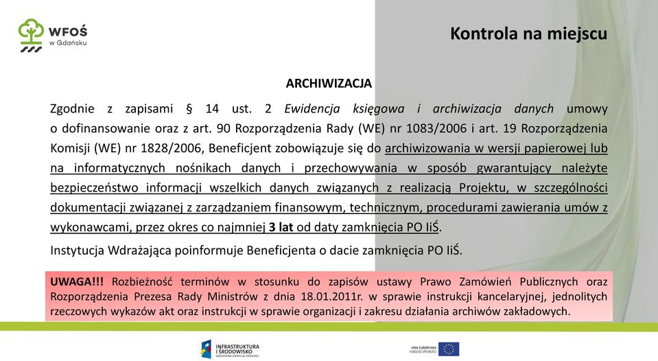 bezpieczeństwo informacji wszelkich danych związanych z realizacją Projektu, w szczególności dokumentacji związanej z zarządzaniem finansowym, technicznym, procedurami zawierania umów z wykonawcami,
