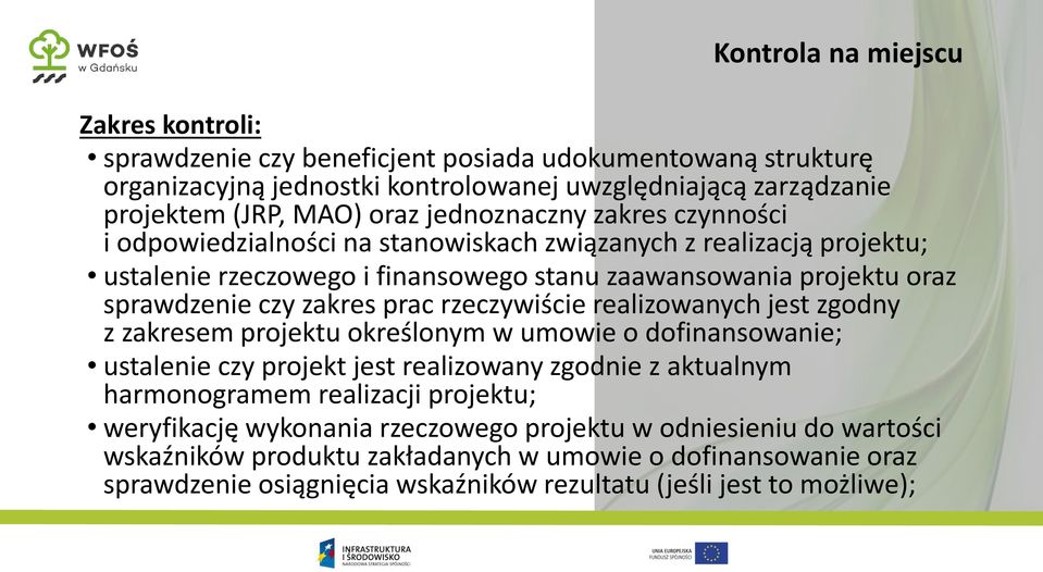 realizowanych jest zgodny z zakresem projektu określonym w umowie o dofinansowanie; ustalenie czy projekt jest realizowany zgodnie z aktualnym harmonogramem realizacji projektu; weryfikację