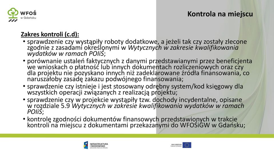 faktycznych z danymi przedstawianymi przez beneficjenta we wnioskach o płatność lub innych dokumentach rozliczeniowych oraz czy dla projektu nie pozyskano innych niż zadeklarowane źródła