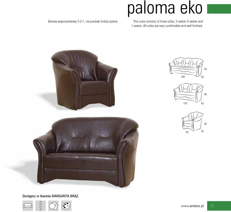 All sofas are very comfortable and well finished.