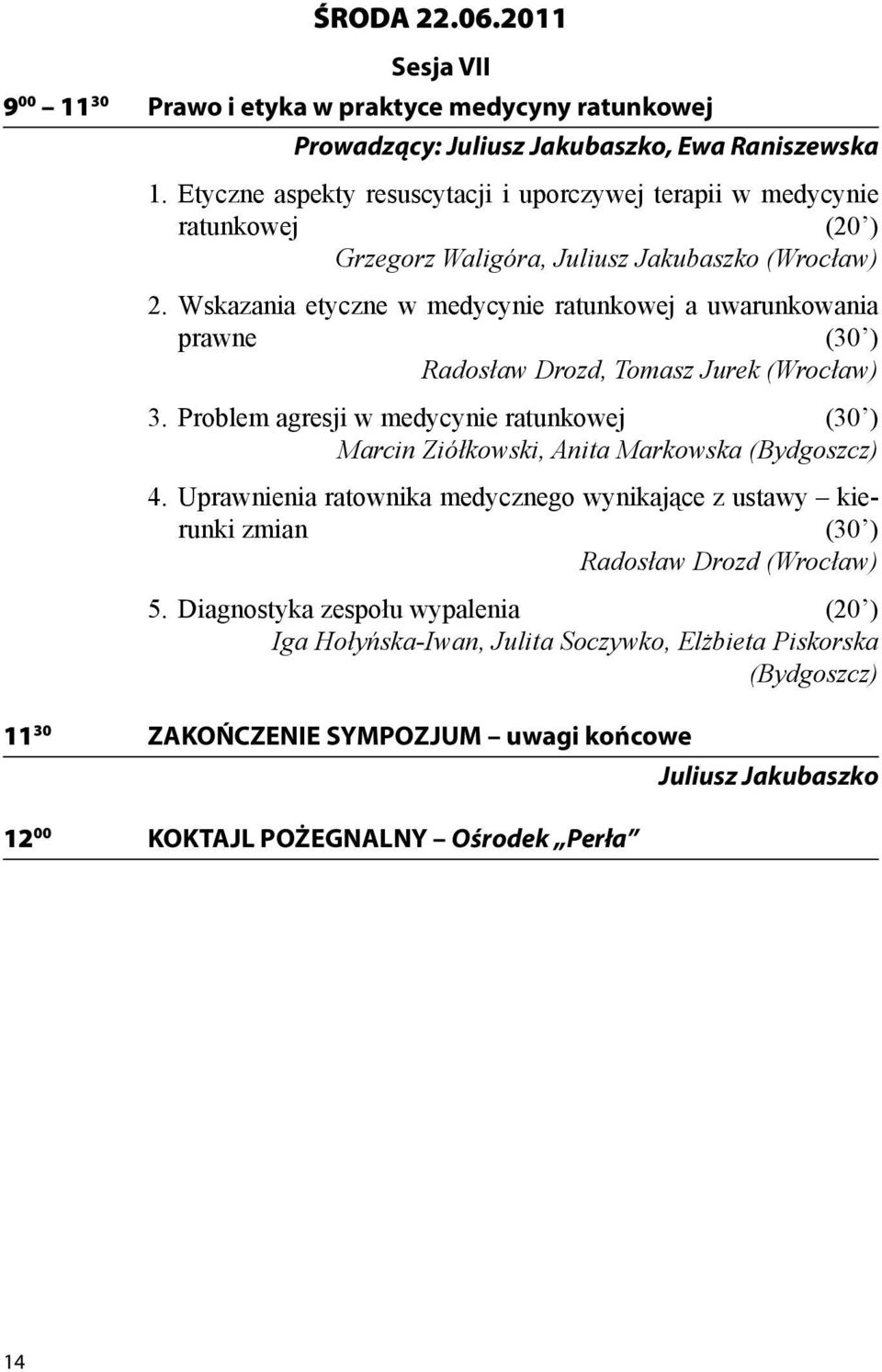 Wskazania etyczne w medycynie ratunkowej a uwarunkowania prawne (30 ) Radosław Drozd, Tomasz Jurek (Wrocław) 3.