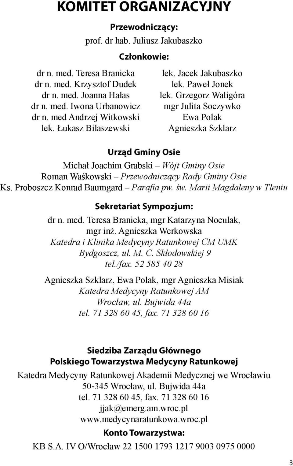 Grzegorz Waligóra mgr Julita Soczywko Ewa Polak Agnieszka Szklarz Urząd Gminy Osie Michał Joachim Grabski Wójt Gminy Osie Roman Waśkowski Przewodniczący Rady Gminy Osie Ks.