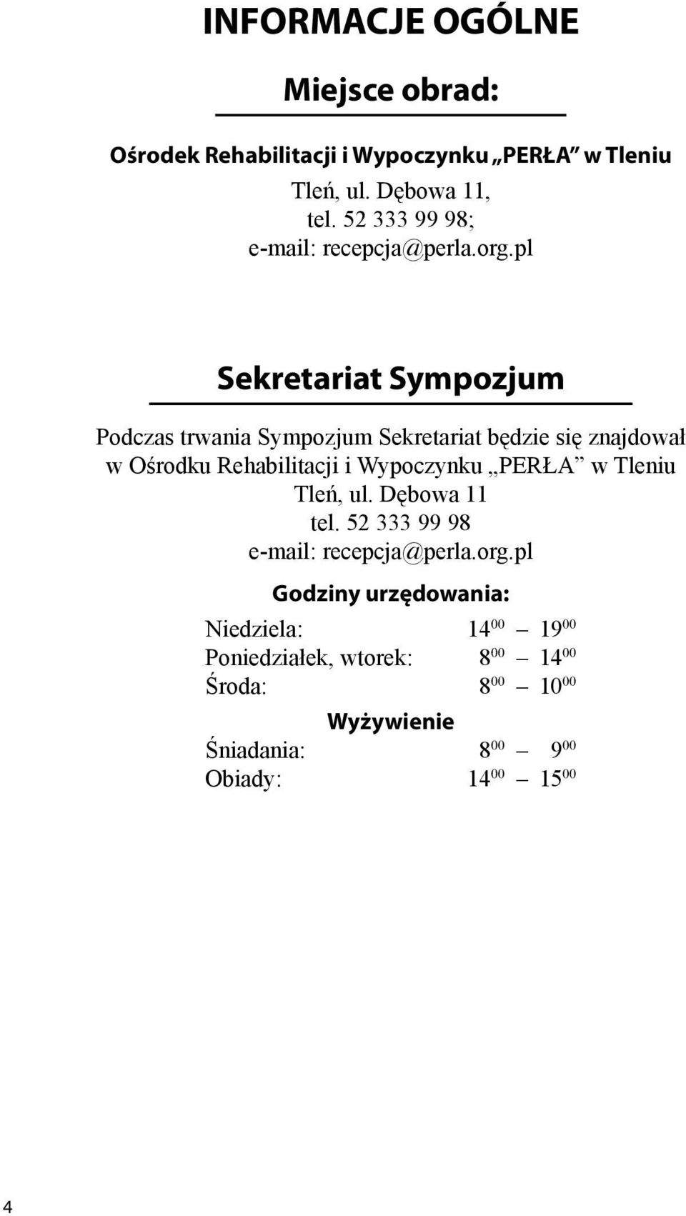 pl Sekretariat Sympozjum Podczas trwania Sympozjum Sekretariat będzie się znajdował w Ośrodku Rehabilitacji i Wypoczynku