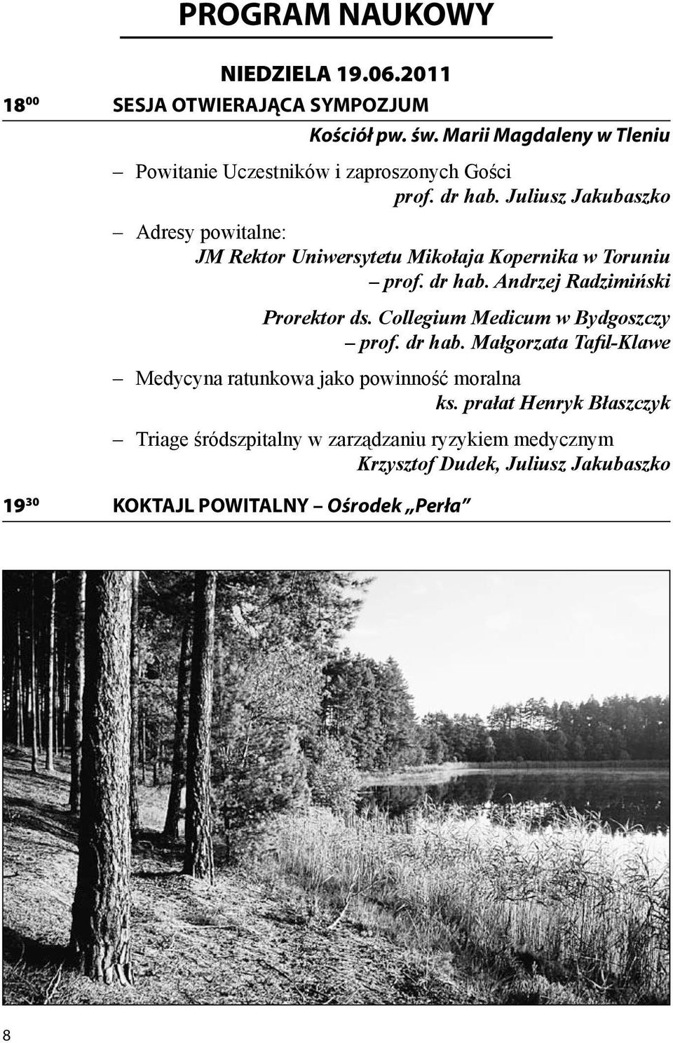 Juliusz Jakubaszko Adresy powitalne: JM Rektor Uniwersytetu Mikołaja Kopernika w Toruniu prof. dr hab. Andrzej Radzimiński Prorektor ds.