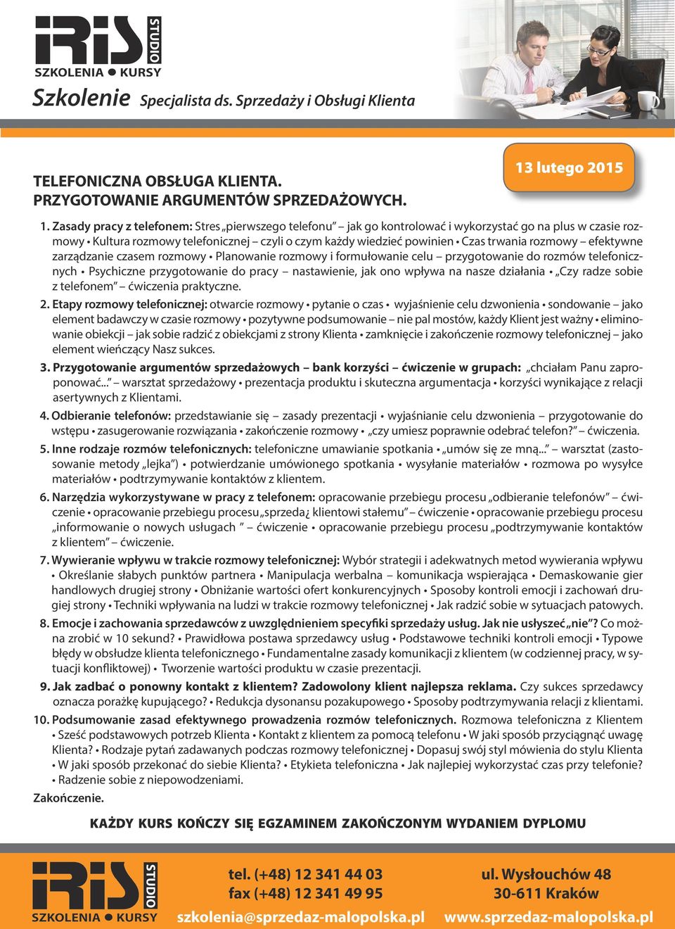 rozmowy efektywne zarządzanie czasem rozmowy Planowanie rozmowy i formułowanie celu przygotowanie do rozmów telefonicznych Psychiczne przygotowanie do pracy nastawienie, jak ono wpływa na nasze