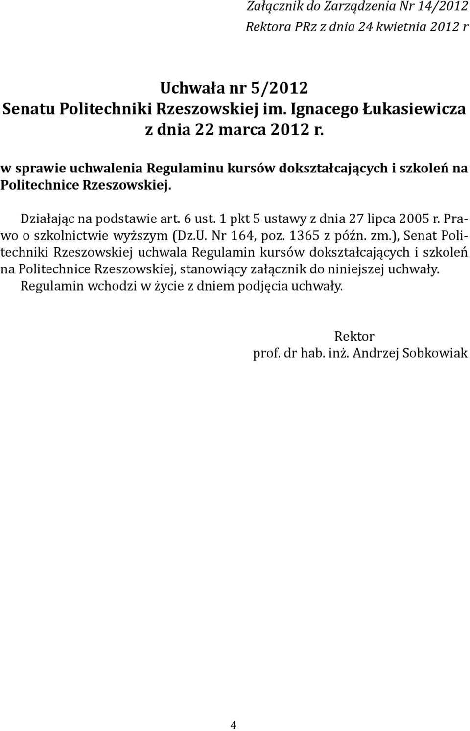 Działając na podstawie art. 6 ust. 1 pkt 5 ustawy z dnia 27 lipca 2005 r. Prawo o szkolnictwie wyższym (Dz.U. Nr 164, poz. 1365 z późn. zm.