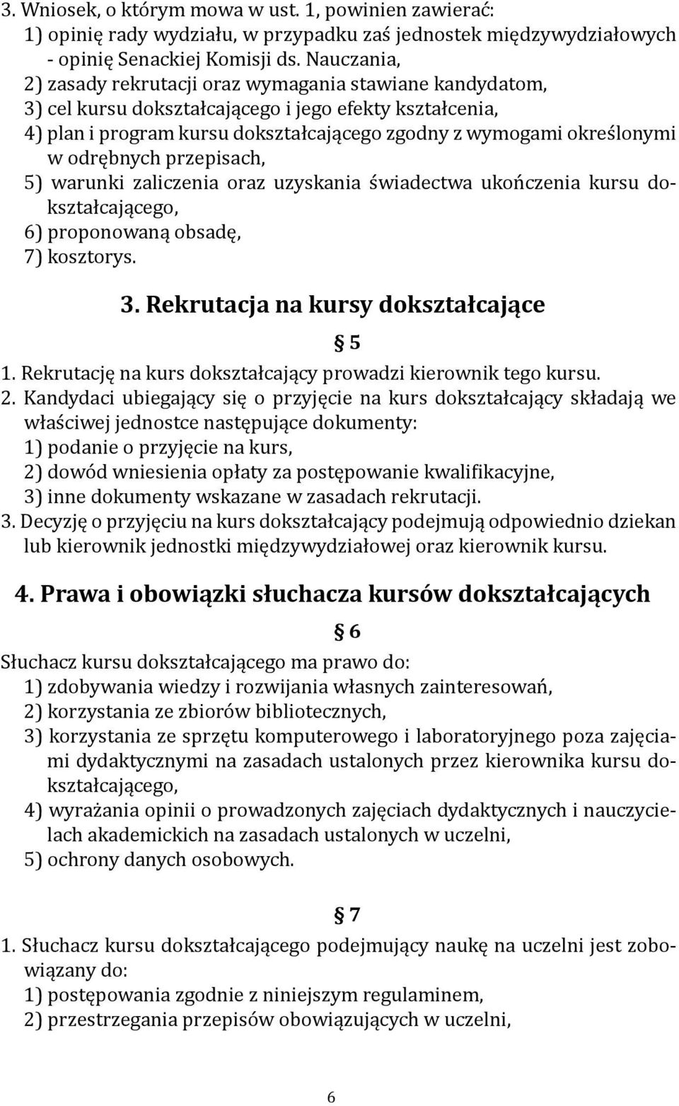 odrębnych przepisach, 5) warunki zaliczenia oraz uzyskania świadectwa ukończenia kursu dokształcającego, 6) proponowaną obsadę, 7) kosztorys. 3. Rekrutacja na kursy dokształcające 5 1.