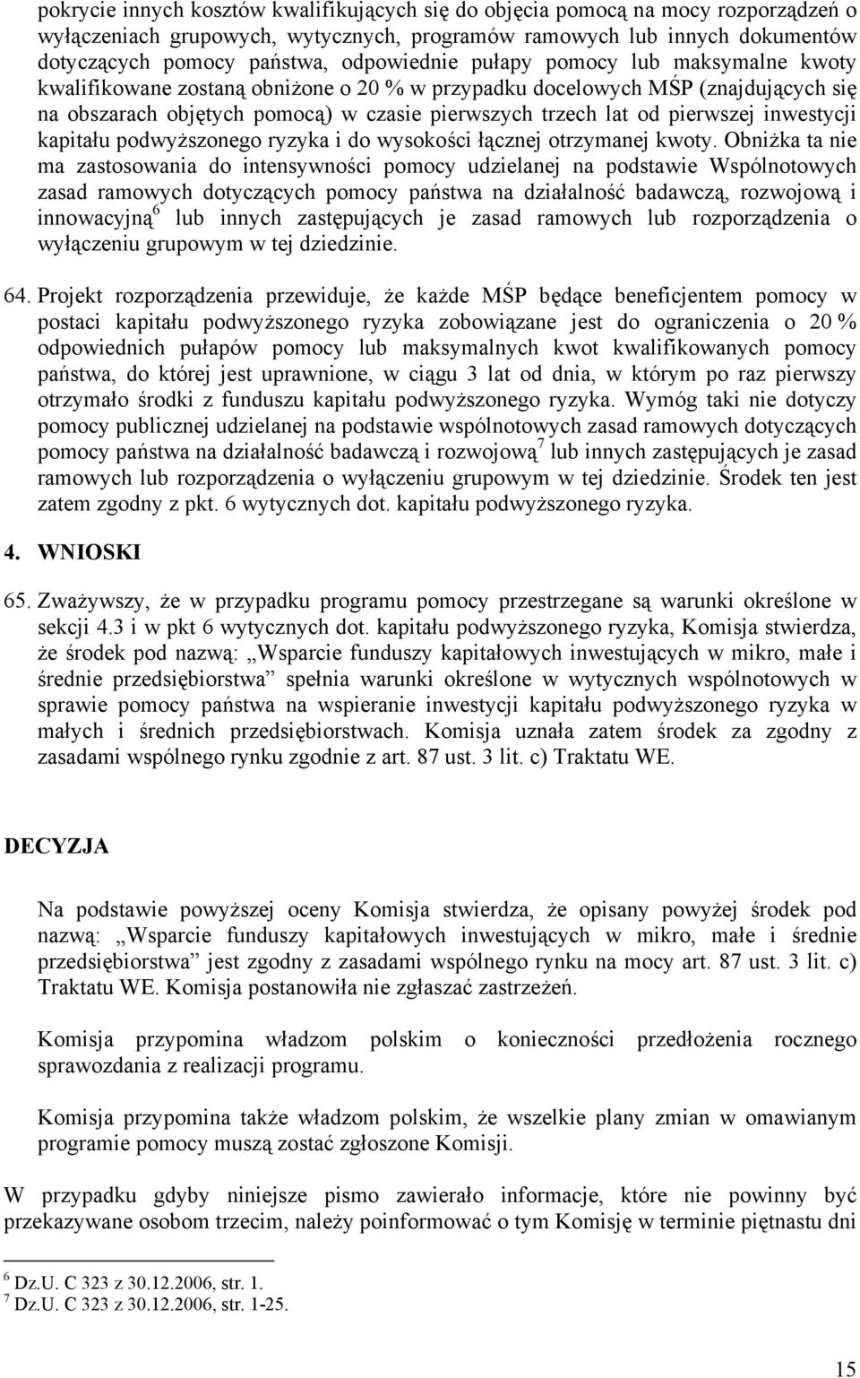 pierwszej inwestycji kapitału podwyższonego ryzyka i do wysokości łącznej otrzymanej kwoty.