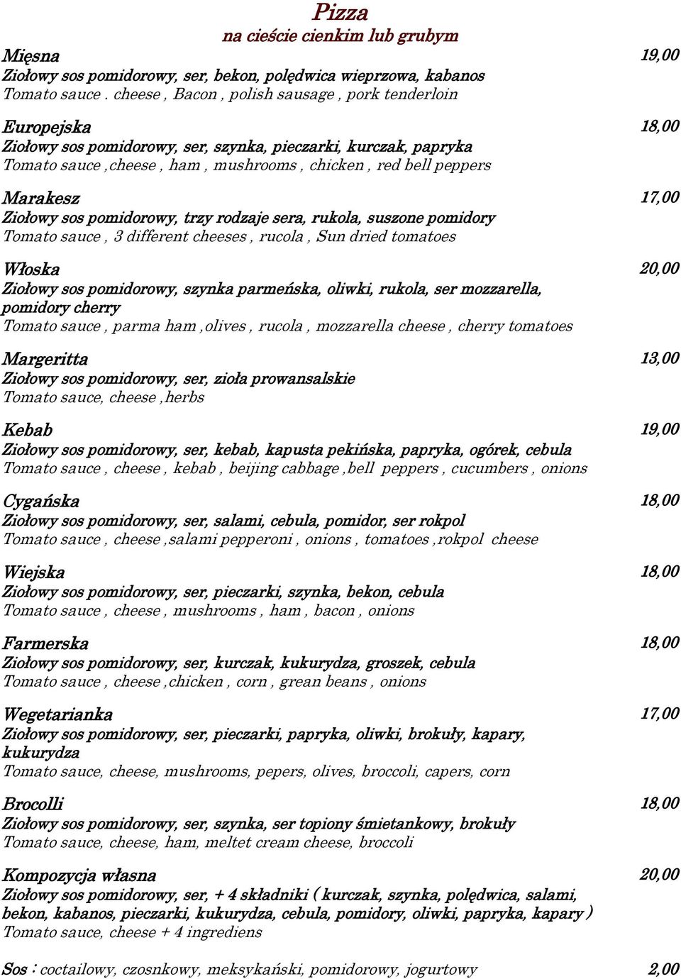 Ziołowy sos pomidorowy, trzy rodzaje sera, rukola, suszone pomidory Tomato sauce, 3 different cheeses, rucola, Sun dried tomatoes Włoska Ziołowy sos pomidorowy, szynka parmeńska, oliwki, rukola, ser