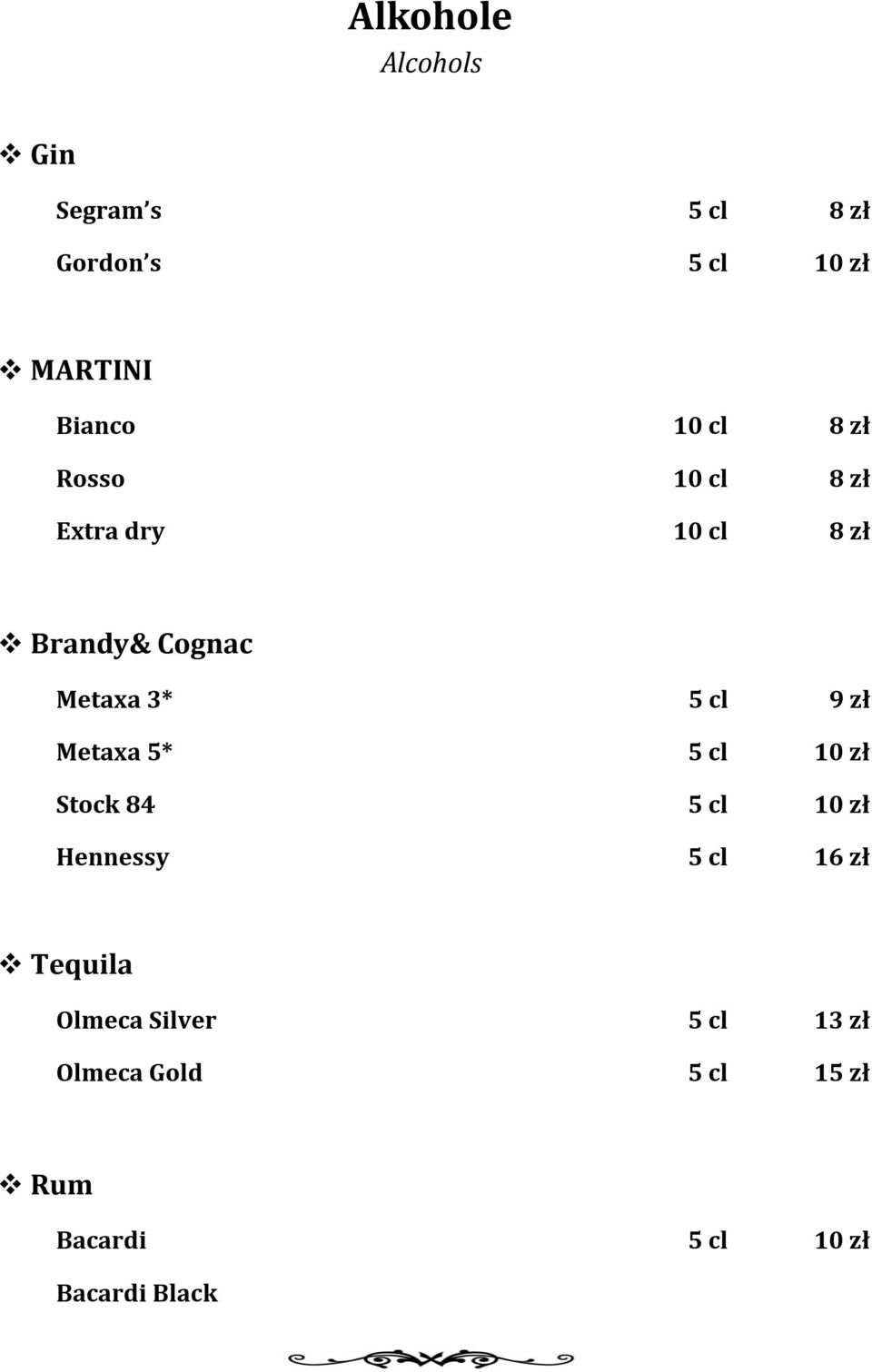 zł Metaxa 5* 5 cl 10 zł Stock 84 5 cl 10 zł Hennessy 5 cl 16 zł Tequila Olmeca