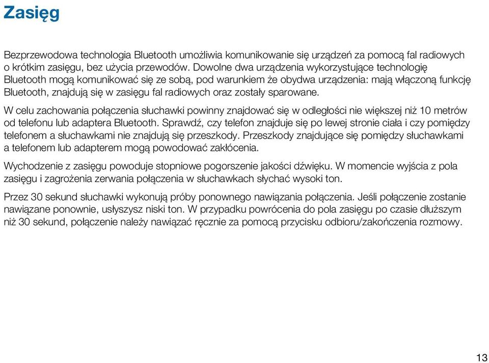 oraz zostały sparowane. W celu zachowania połączenia słuchawki powinny znajdować się w odległości nie większej niż 10 metrów od telefonu lub adaptera Bluetooth.