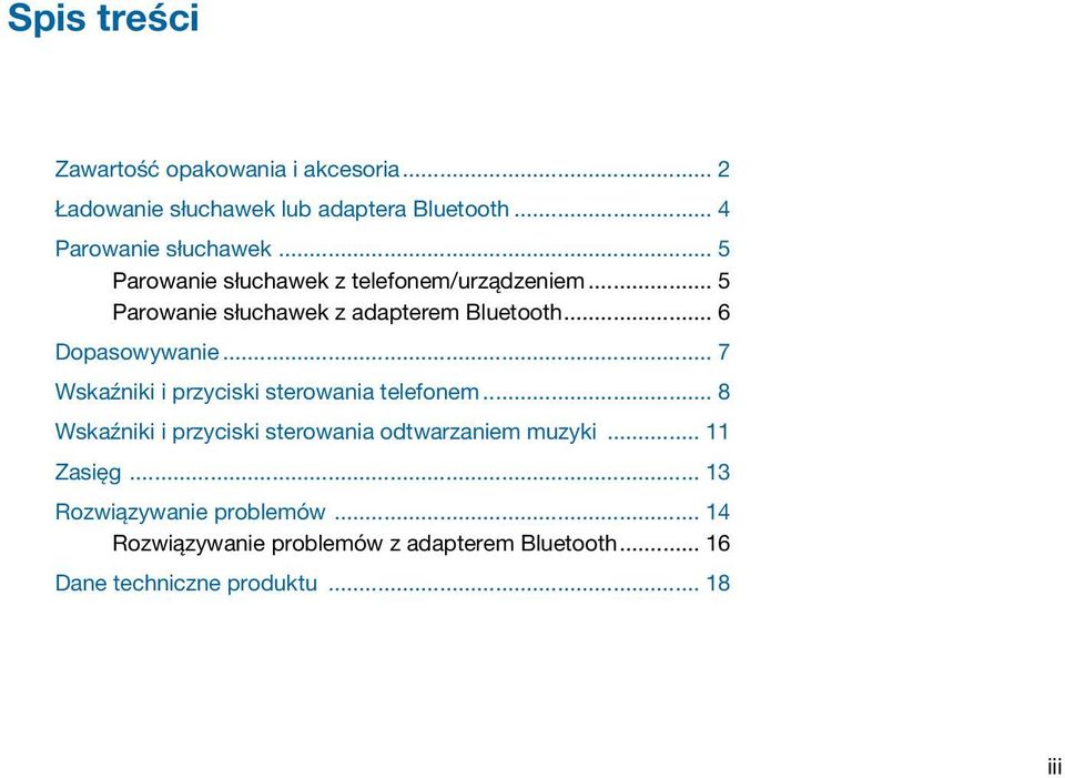 .. 7 Wskaźniki i przyciski sterowania telefonem... 8 Wskaźniki i przyciski sterowania odtwarzaniem muzyki... 11 Zasięg.