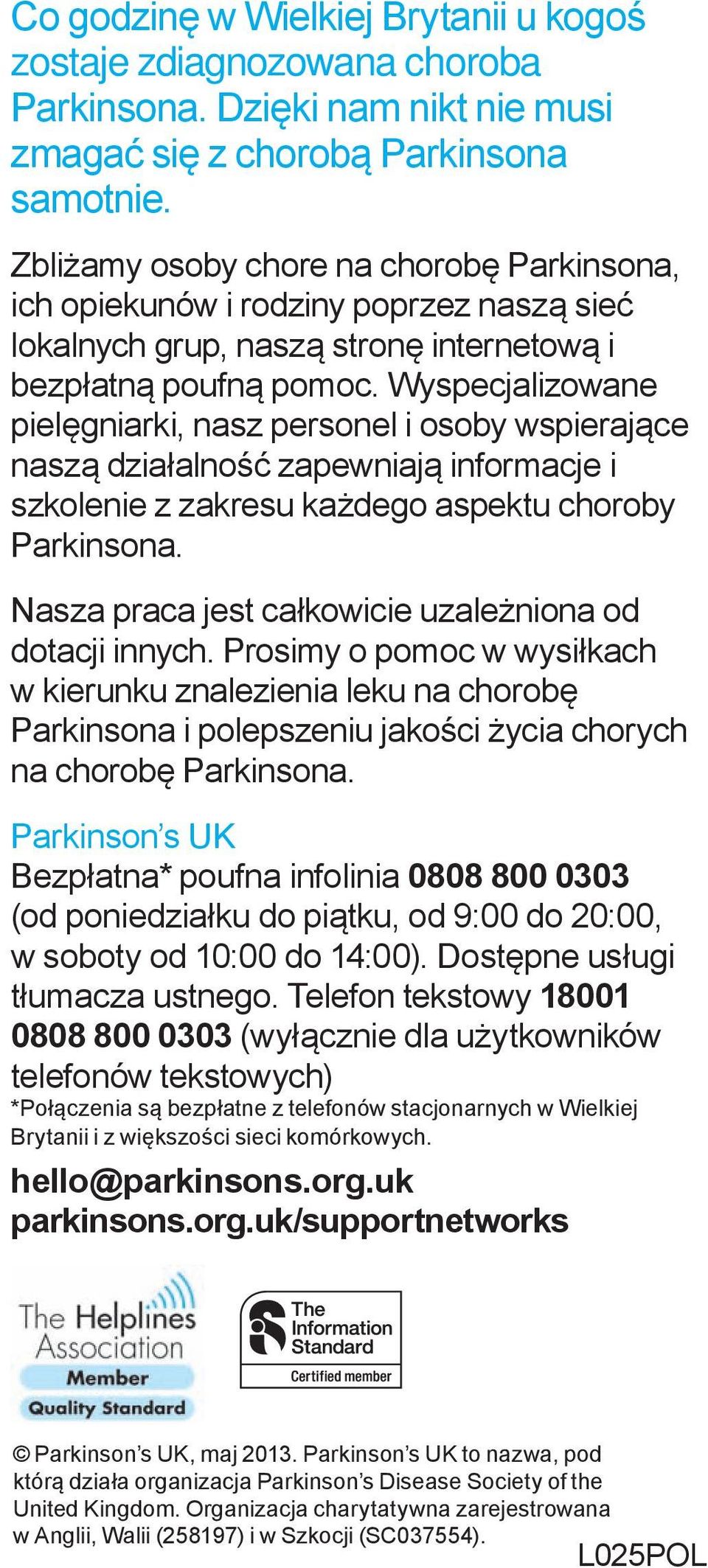 Wyspecjalizowane pielęgniarki, nasz personel i osoby wspierające naszą działalność zapewniają informacje i szkolenie z zakresu każdego aspektu choroby Parkinsona.