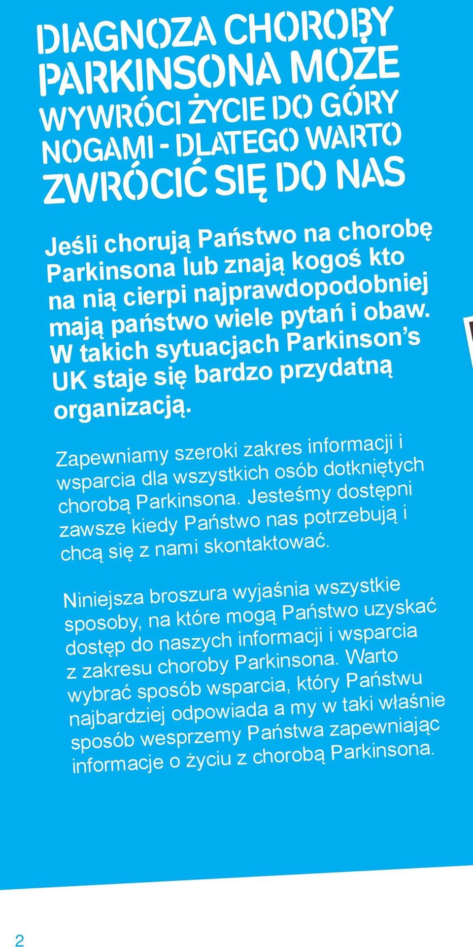 Zapewniamy szeroki zakres informacji i wsparcia dla wszystkich osób dotkniętych chorobą Parkinsona. Jesteśmy dostępni zawsze kiedy Państwo nas potrzebują i chcą się z nami skontaktować.