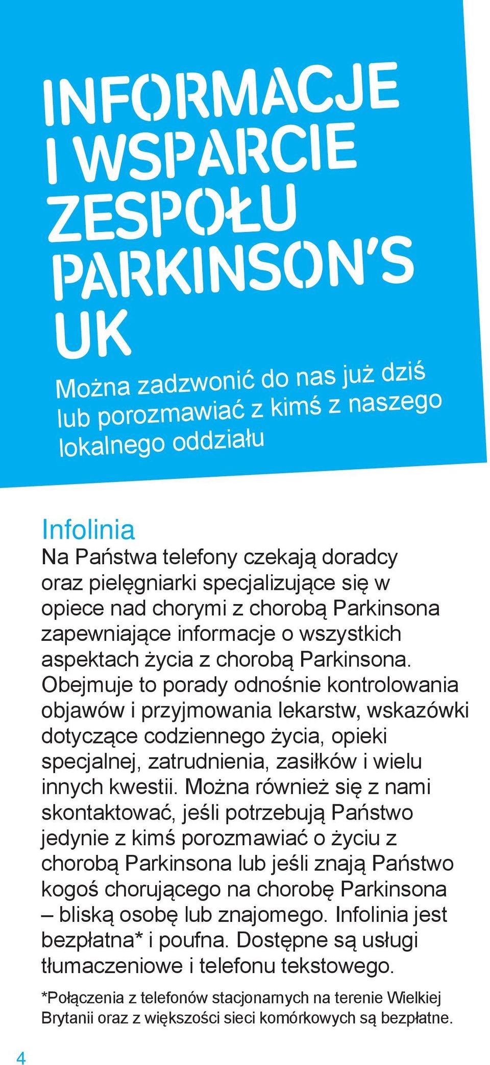 Obejmuje to porady odnośnie kontrolowania objawów i przyjmowania lekarstw, wskazówki dotyczące codziennego życia, opieki specjalnej, zatrudnienia, zasiłków i wielu innych kwestii.