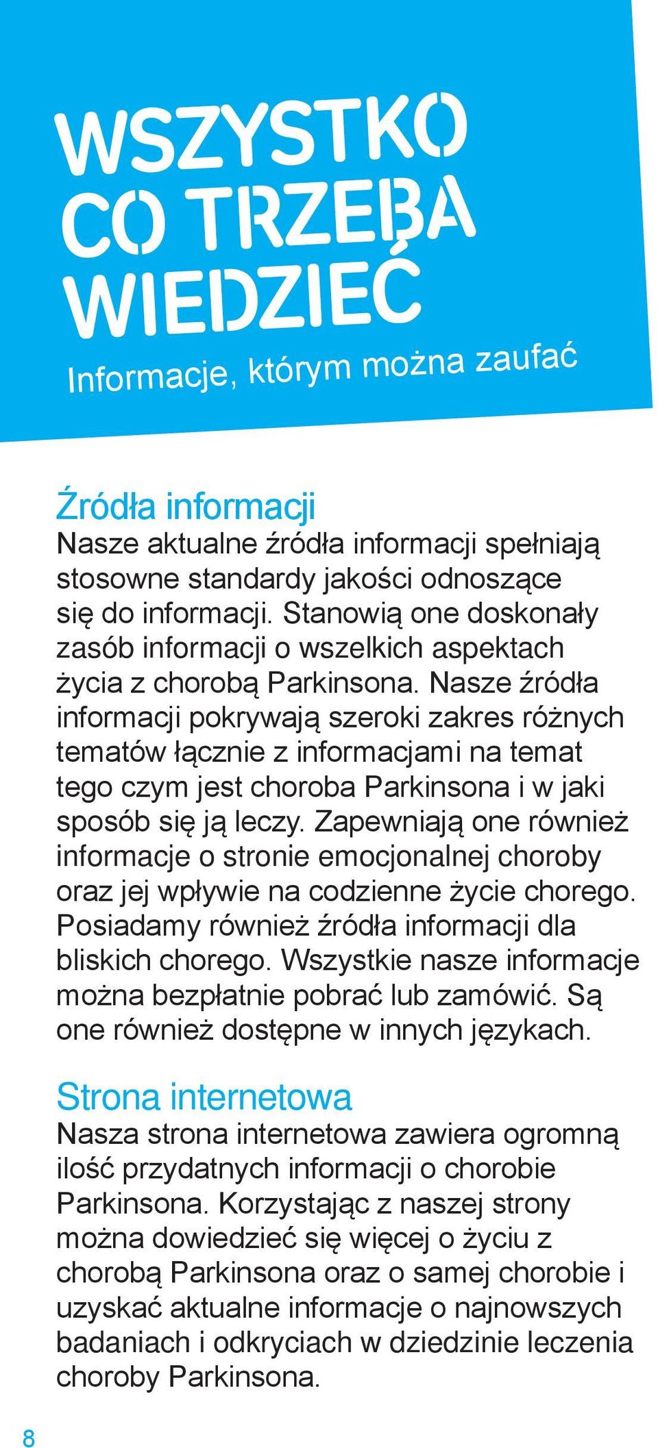 Nasze źródła informacji pokrywają szeroki zakres różnych tematów łącznie z informacjami na temat tego czym jest choroba Parkinsona i w jaki sposób się ją leczy.