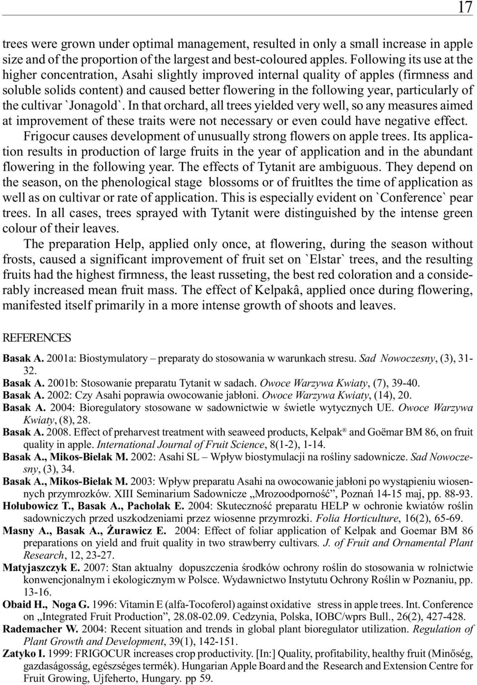 cultivr `Jongold`. In tht orchrd, ll trees yielded very well, so ny mesures imed t improvement of these trits were not necessry or even could hve negtive effect.