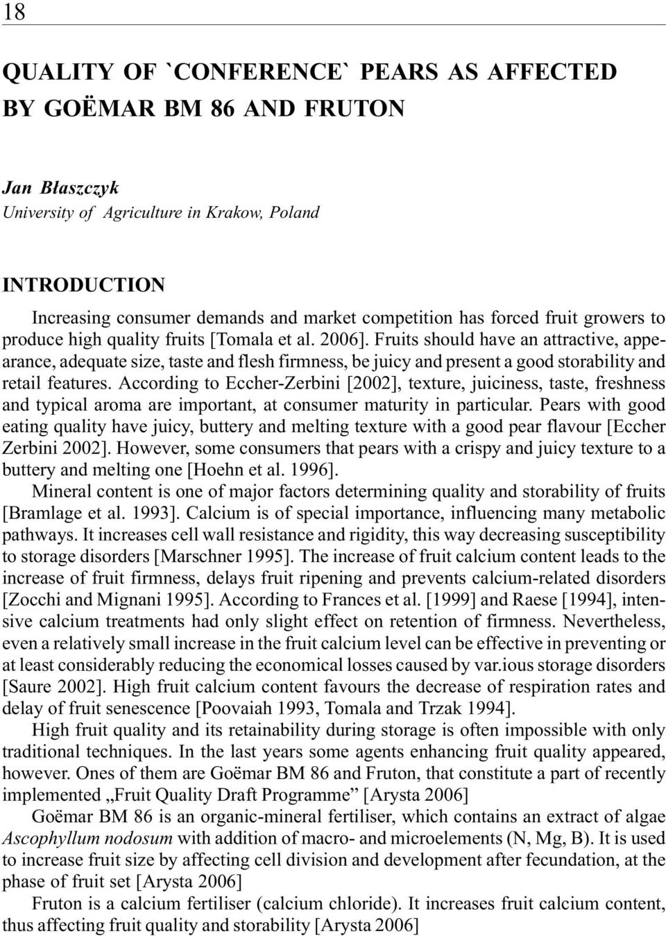 According to Eccher-Zerbini [2002], texture, juiciness, tste, freshness nd typicl rom re importnt, t consumer mturity in prticulr.