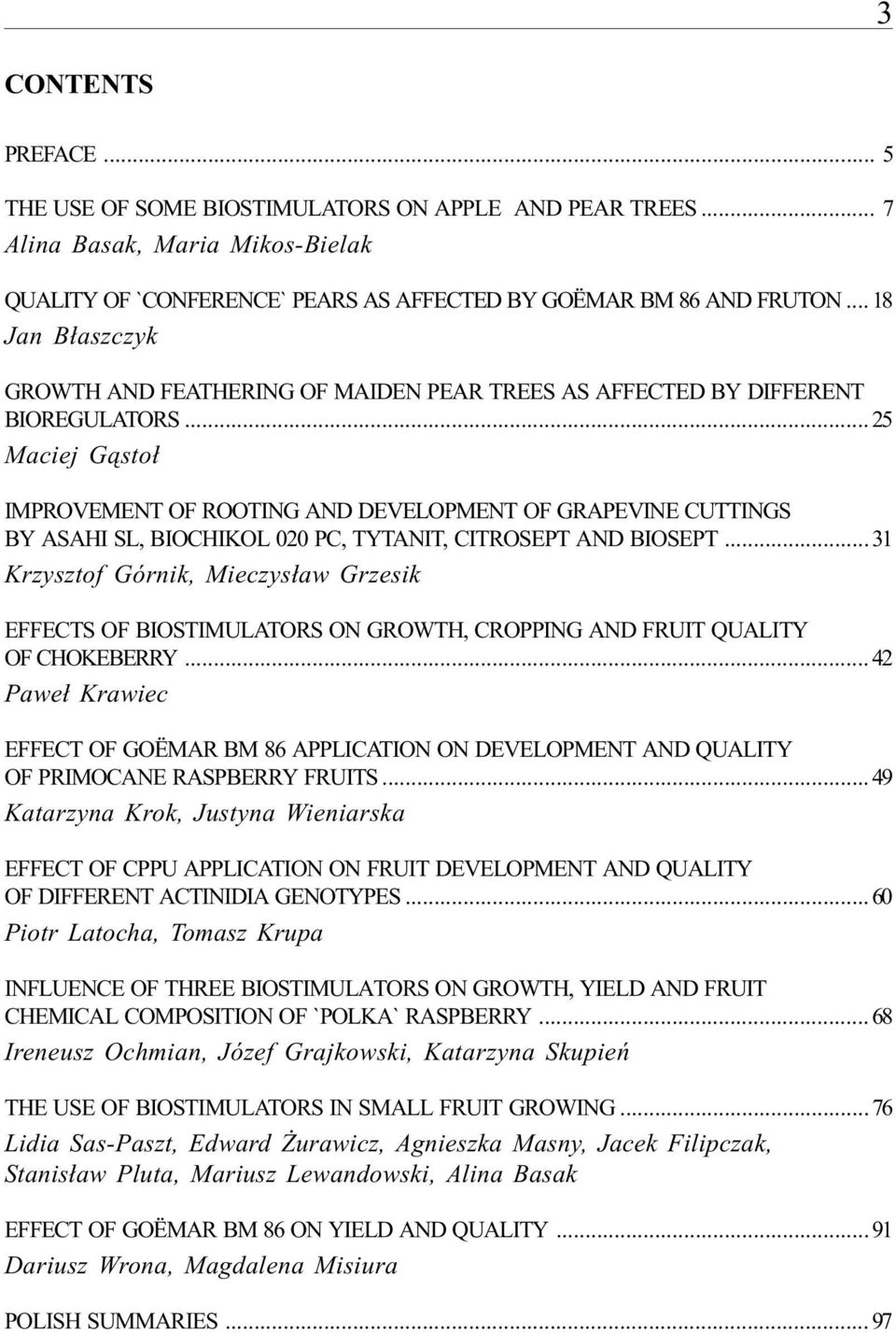 .. 25 Mciej G¹sto³ IMPROVEMENT OF ROOTING AND DEVELOPMENT OF GRAPEVINE CUTTINGS BY ASAHI SL, BIOCHIKOL 020 PC, TYTANIT, CITROSEPT AND BIOSEPT.