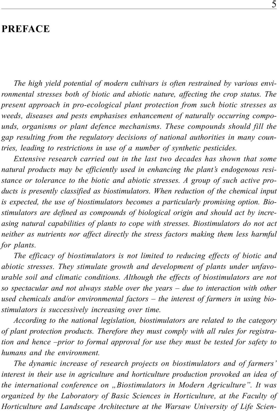 These compounds should fill the gp resulting from the regultory decisions of ntionl uthorities in mny countries, leding to restrictions in use of number of synthetic pesticides.