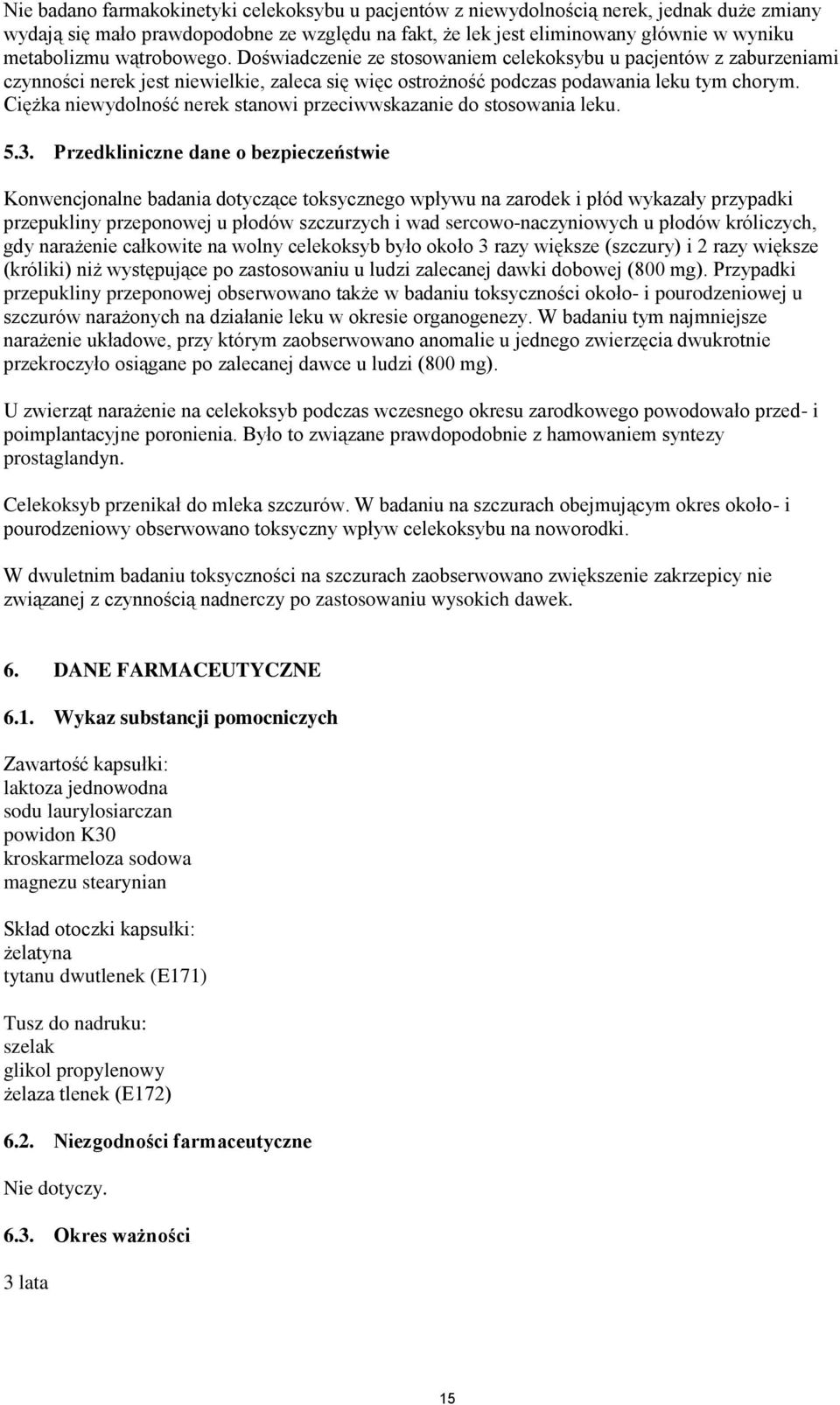 Ciężka niewydolność nerek stanowi przeciwwskazanie do stosowania leku. 5.3.