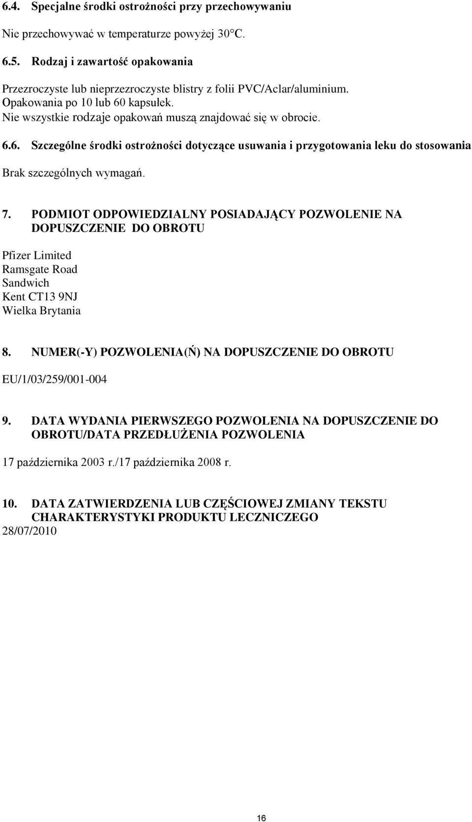kapsułek. Nie wszystkie rodzaje opakowań muszą znajdować się w obrocie. 6.6. Szczególne środki ostrożności dotyczące usuwania i przygotowania leku do stosowania Brak szczególnych wymagań. T7.
