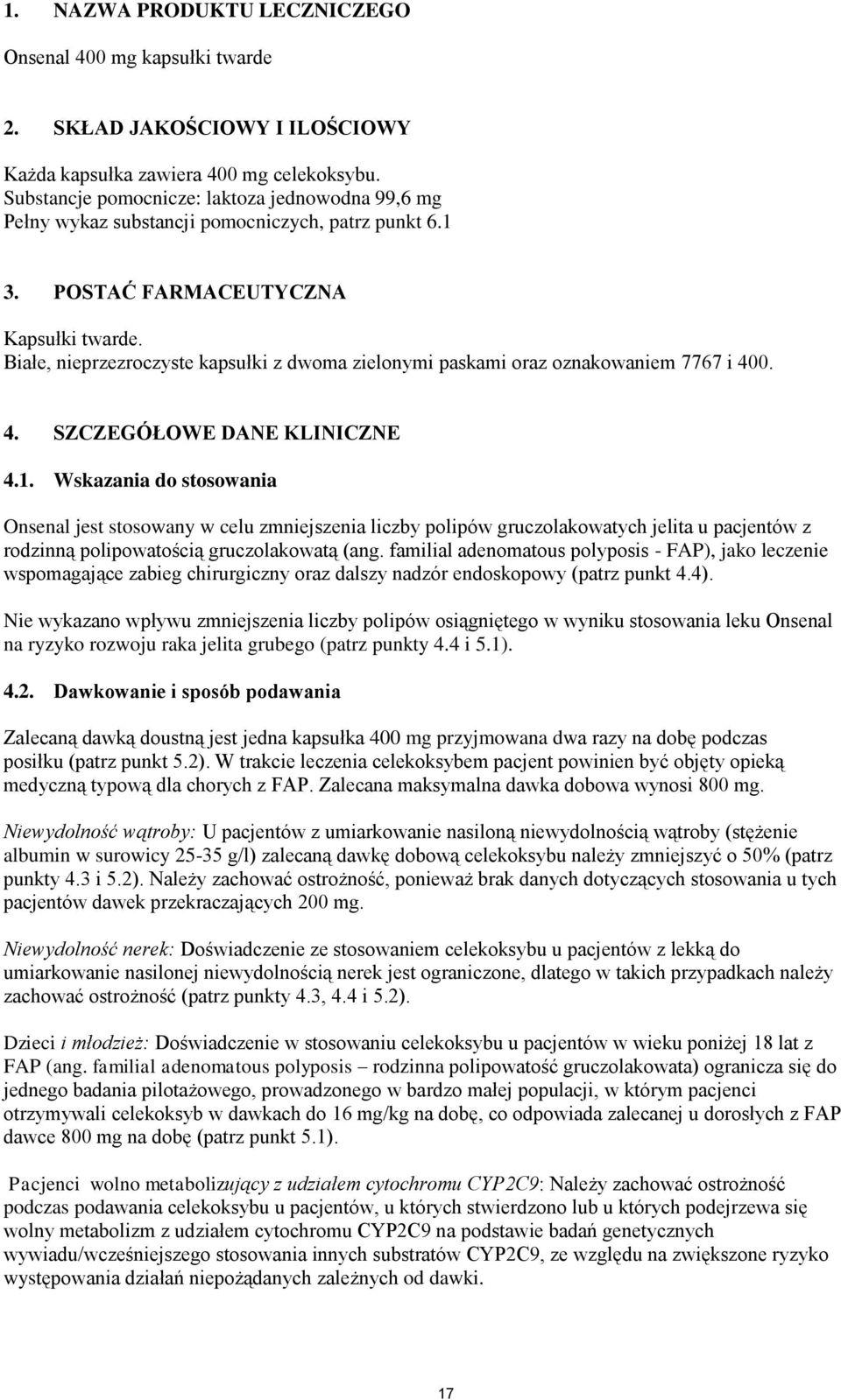 Białe, nieprzezroczyste kapsułki z dwoma zielonymi paskami oraz oznakowaniem 7767 i 400. 4. SZCZEGÓŁOWE DANE KLINICZNE 4.1.