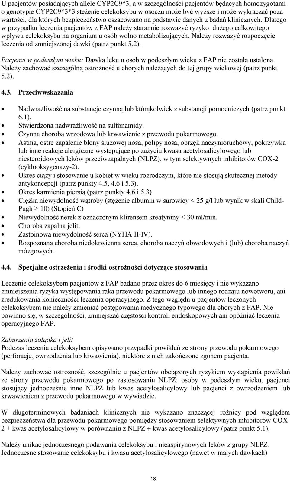 Dlatego w przypadku leczenia pacjentów z FAP należy starannie rozważyć ryzyko dużego całkowitego wpływu celekoksybu na organizm u osób wolno metabolizujących.