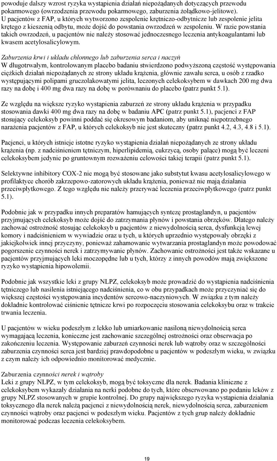 W razie powstania takich owrzodzeń, u pacjentów nie należy stosować jednoczesnego leczenia antykoagulantami lub kwasem acetylosalicylowym.