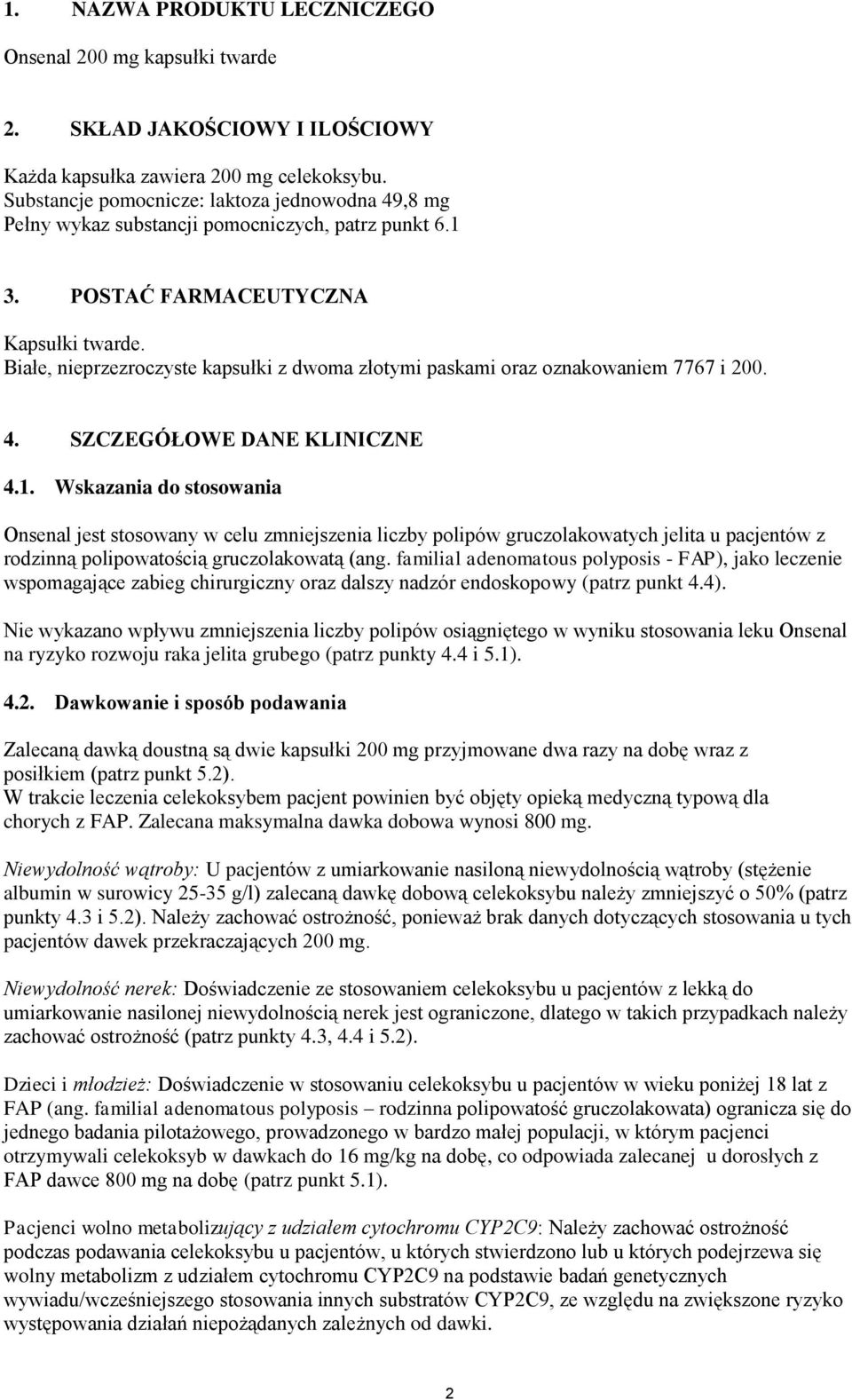 Białe, nieprzezroczyste kapsułki z dwoma złotymi paskami oraz oznakowaniem 7767 i 200. 4. SZCZEGÓŁOWE DANE KLINICZNE 4.1.