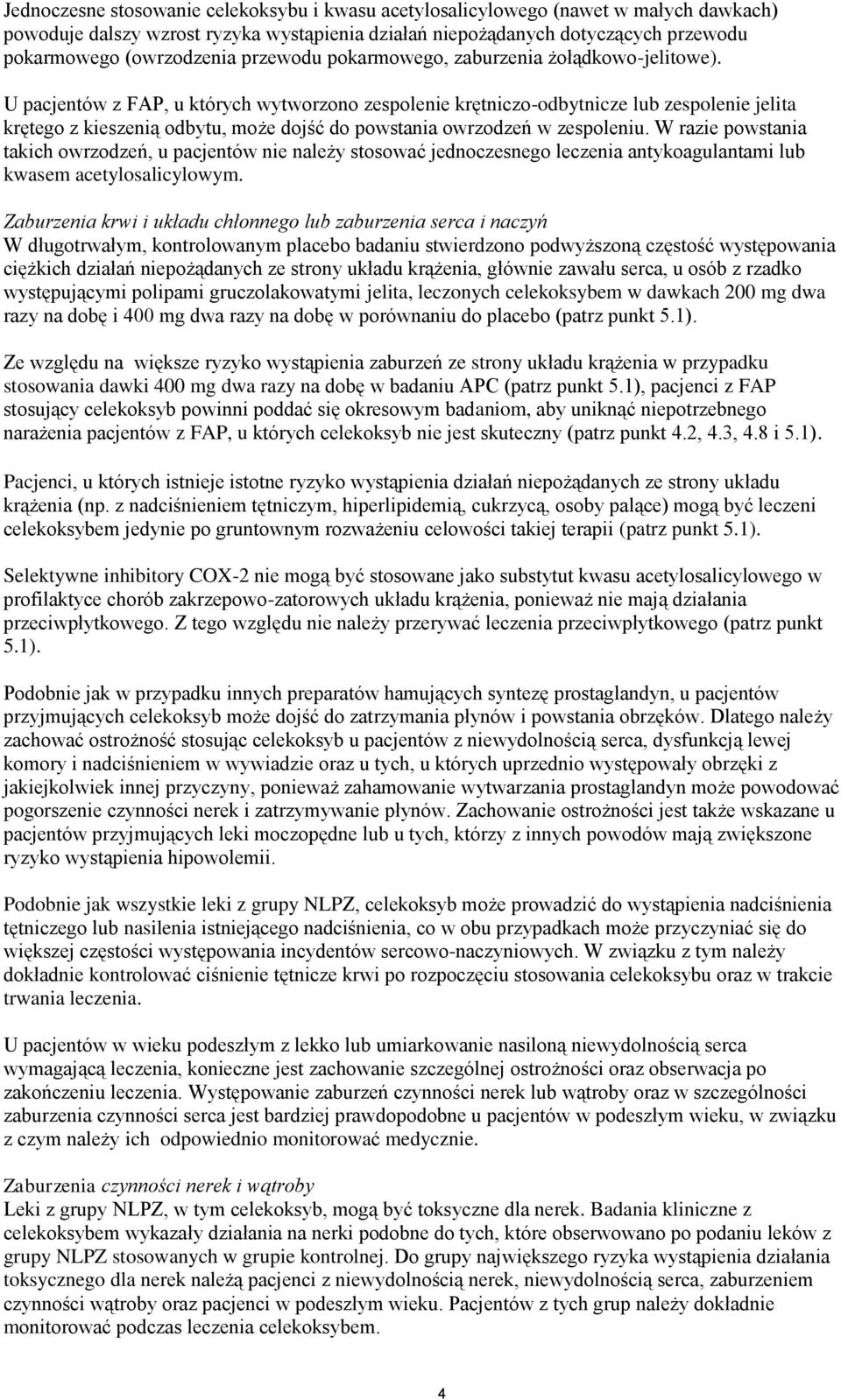 U pacjentów z FAP, u których wytworzono zespolenie krętniczo-odbytnicze lub zespolenie jelita krętego z kieszenią odbytu, może dojść do powstania owrzodzeń w zespoleniu.