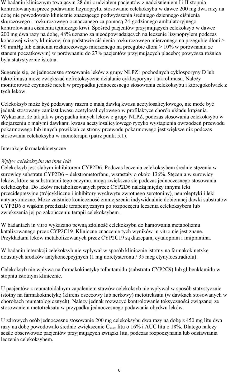 Spośród pacjentów przyjmujących celekoksyb w dawce 200 mg dwa razy na dobę, 48% uznano za nieodpowiadających na leczenie lizynoprylem podczas końcowej wizyty klinicznej (na podstawie ciśnienia