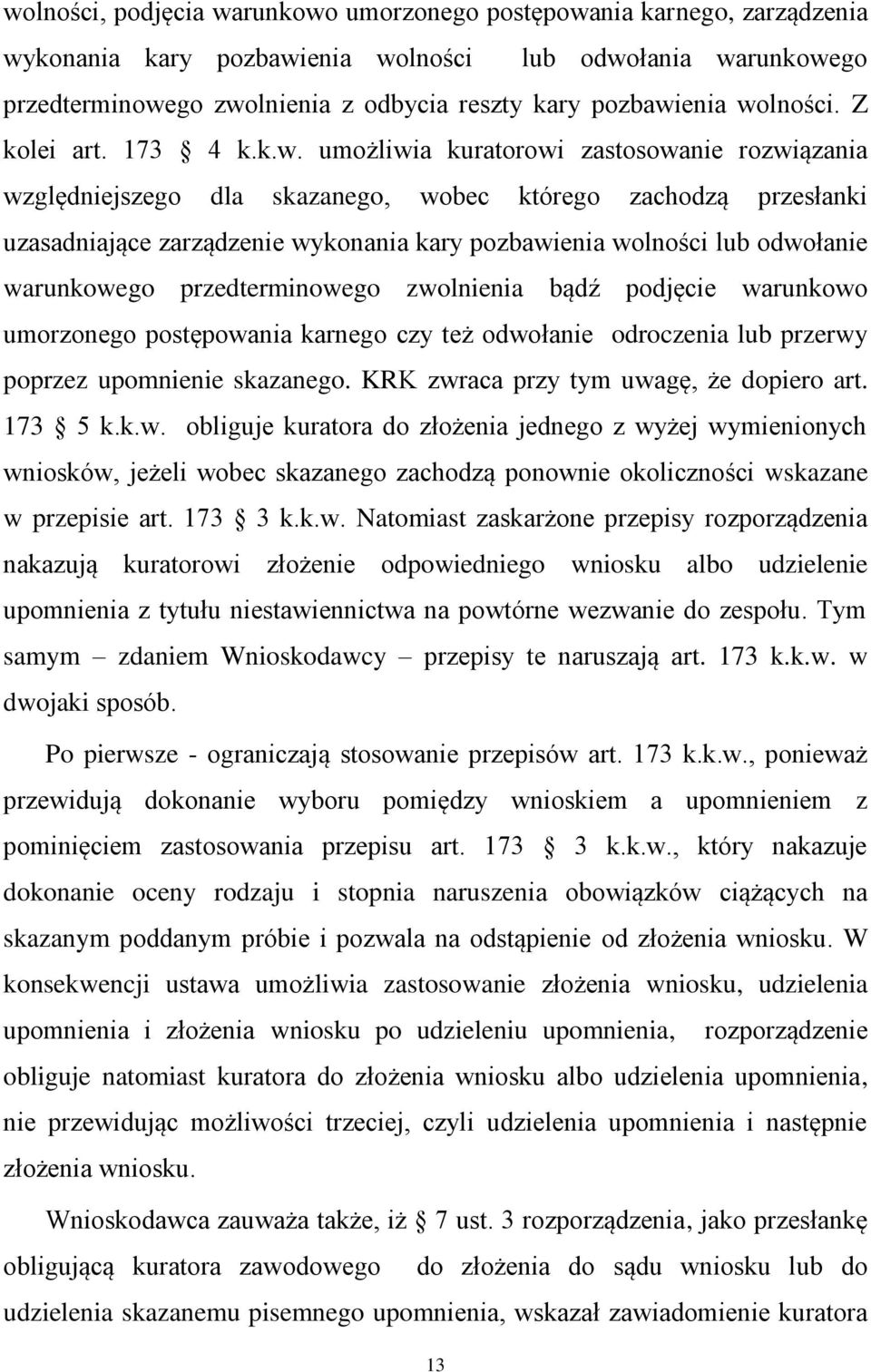 wolności lub odwołanie warunkowego przedterminowego zwolnienia bądź podjęcie warunkowo umorzonego postępowania karnego czy też odwołanie odroczenia lub przerwy poprzez upomnienie skazanego.