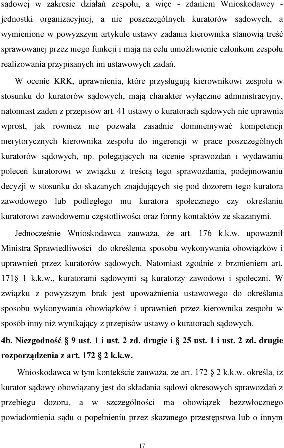 W ocenie KRK, uprawnienia, które przysługują kierownikowi zespołu w stosunku do kuratorów sądowych, mają charakter wyłącznie administracyjny, natomiast żaden z przepisów art.