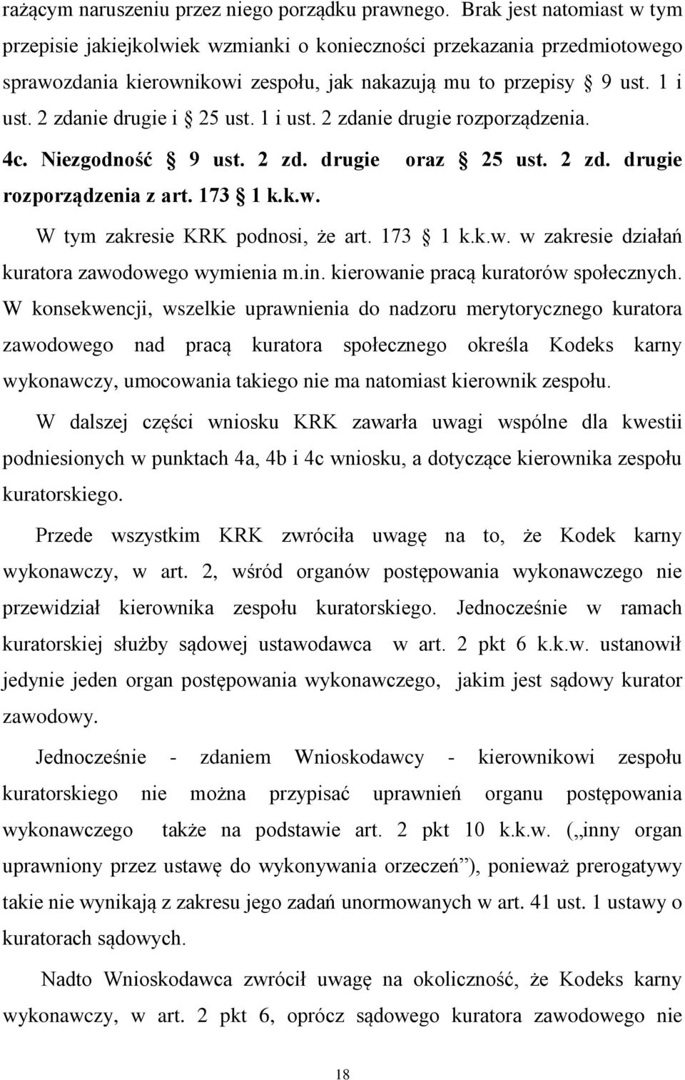2 zdanie drugie i 25 ust. 1 i ust. 2 zdanie drugie rozporządzenia. 4c. Niezgodność 9 ust. 2 zd. drugie oraz 25 ust. 2 zd. drugie rozporządzenia z art. 173 1 k.k.w. W tym zakresie KRK podnosi, że art.