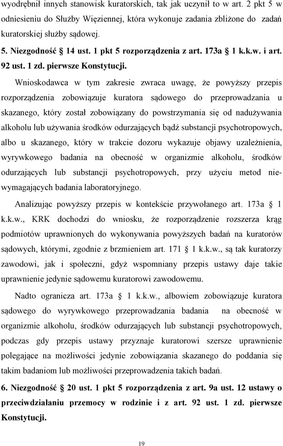 Wnioskodawca w tym zakresie zwraca uwagę, że powyższy przepis rozporządzenia zobowiązuje kuratora sądowego do przeprowadzania u skazanego, który został zobowiązany do powstrzymania się od nadużywania