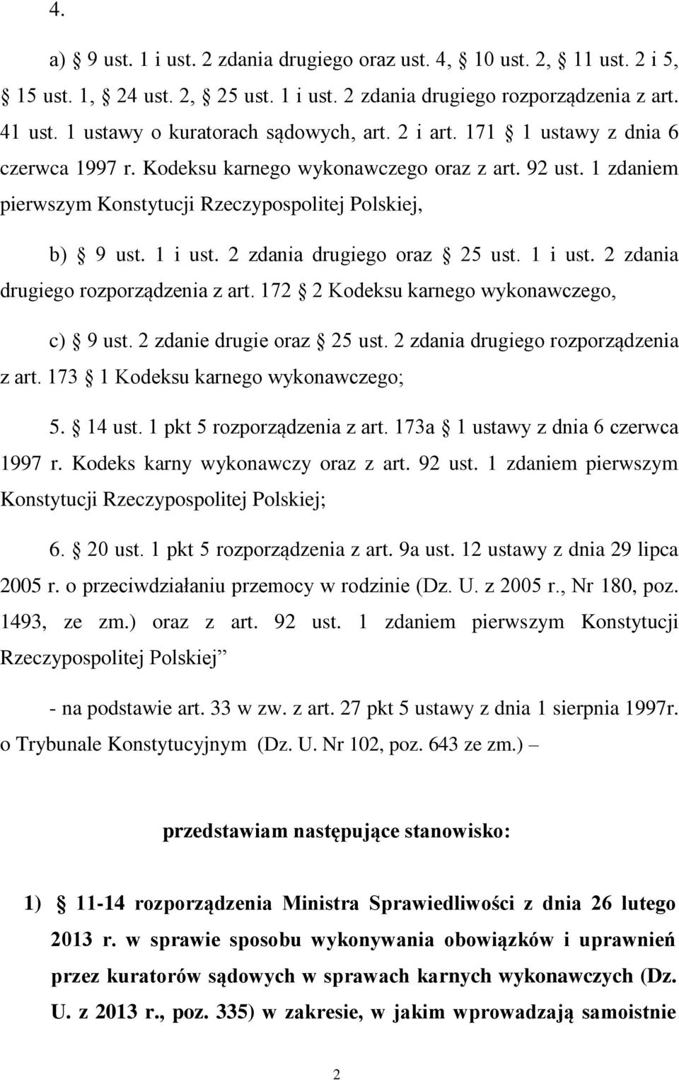 1 zdaniem pierwszym Konstytucji Rzeczypospolitej Polskiej, b) 9 ust. 1 i ust. 2 zdania drugiego oraz 25 ust. 1 i ust. 2 zdania drugiego rozporządzenia z art.