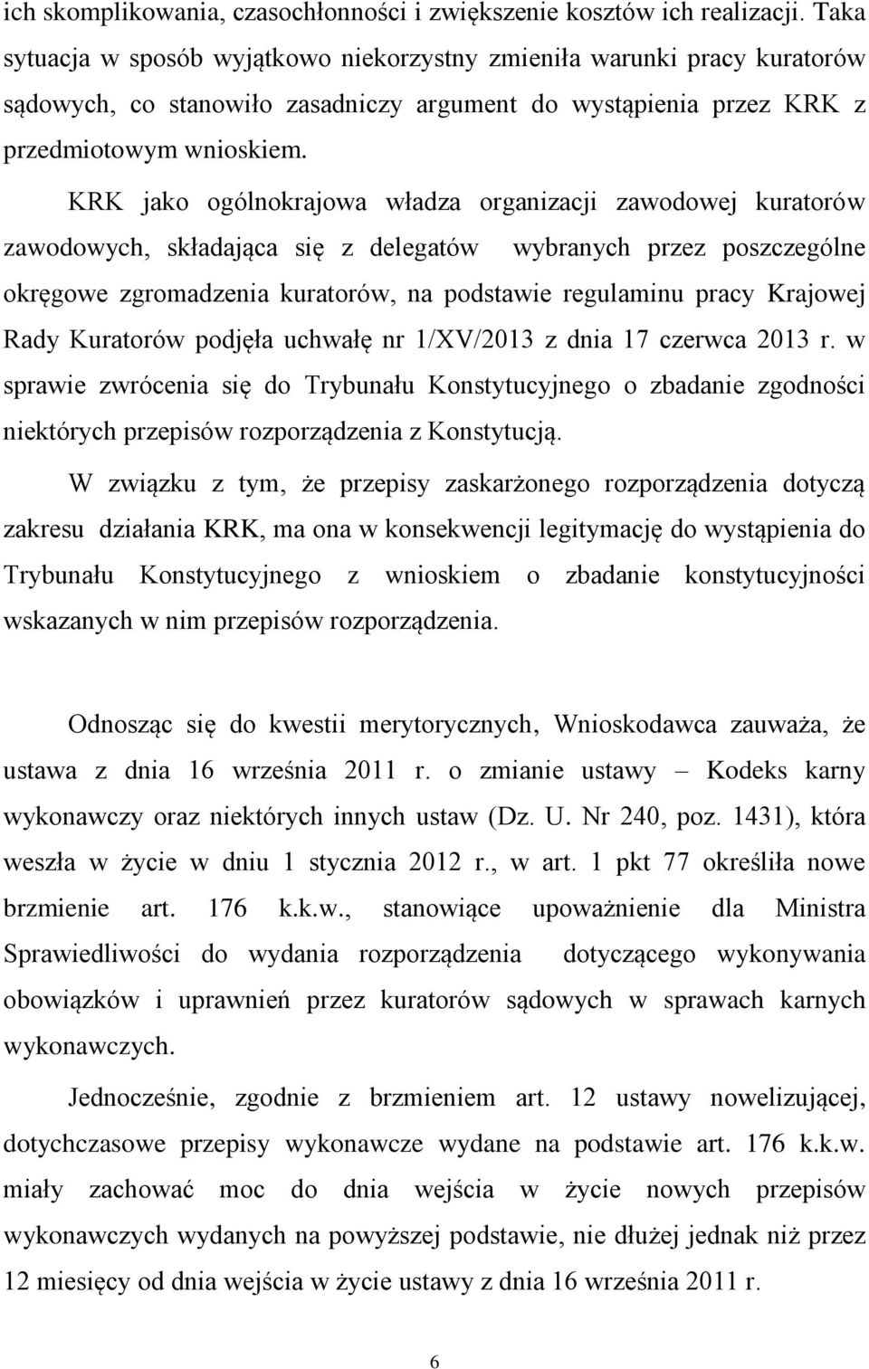 KRK jako ogólnokrajowa władza organizacji zawodowej kuratorów zawodowych, składająca się z delegatów wybranych przez poszczególne okręgowe zgromadzenia kuratorów, na podstawie regulaminu pracy