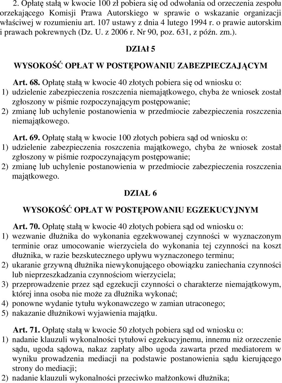 Opłatę stałą w kwocie 40 złotych pobiera się od wniosku o: 1) udzielenie zabezpieczenia roszczenia niemajątkowego, chyba Ŝe wniosek został zgłoszony w piśmie rozpoczynającym postępowanie; 2) zmianę