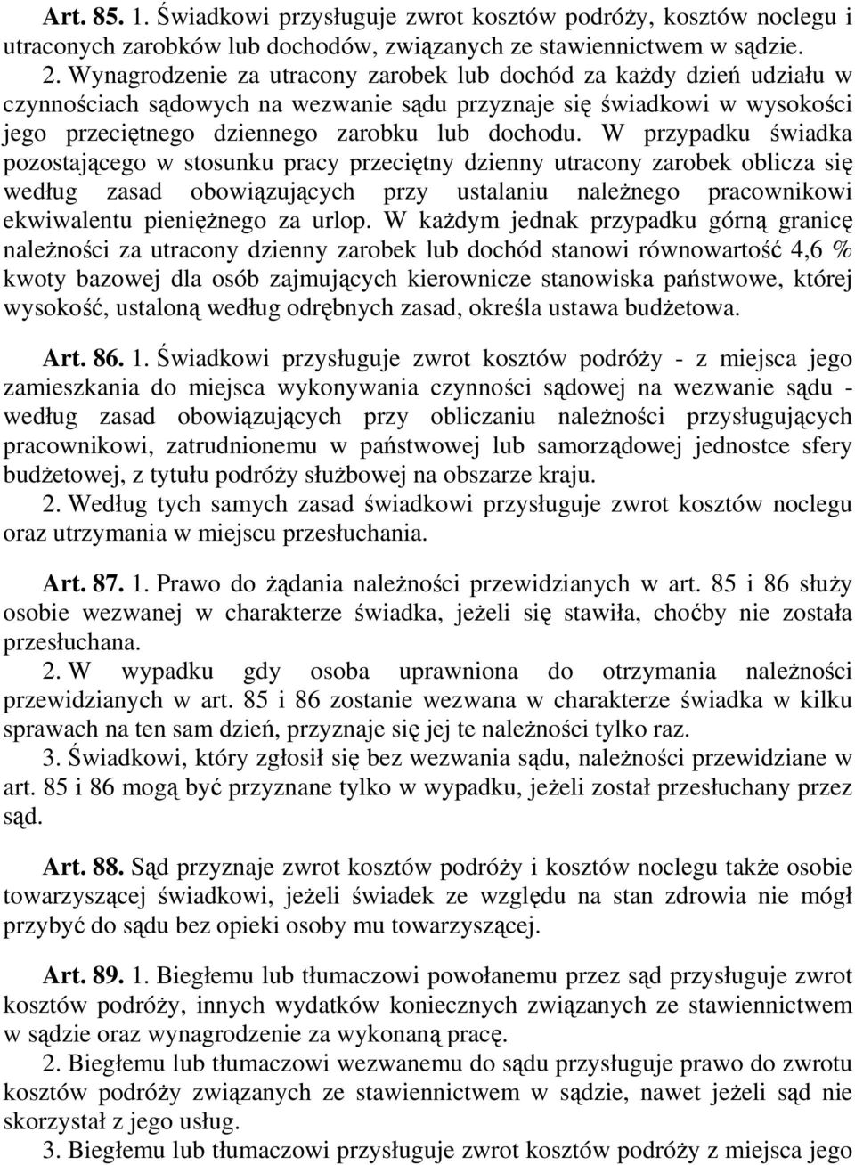 W przypadku świadka pozostającego w stosunku pracy przeciętny dzienny utracony zarobek oblicza się według zasad obowiązujących przy ustalaniu naleŝnego pracownikowi ekwiwalentu pienięŝnego za urlop.