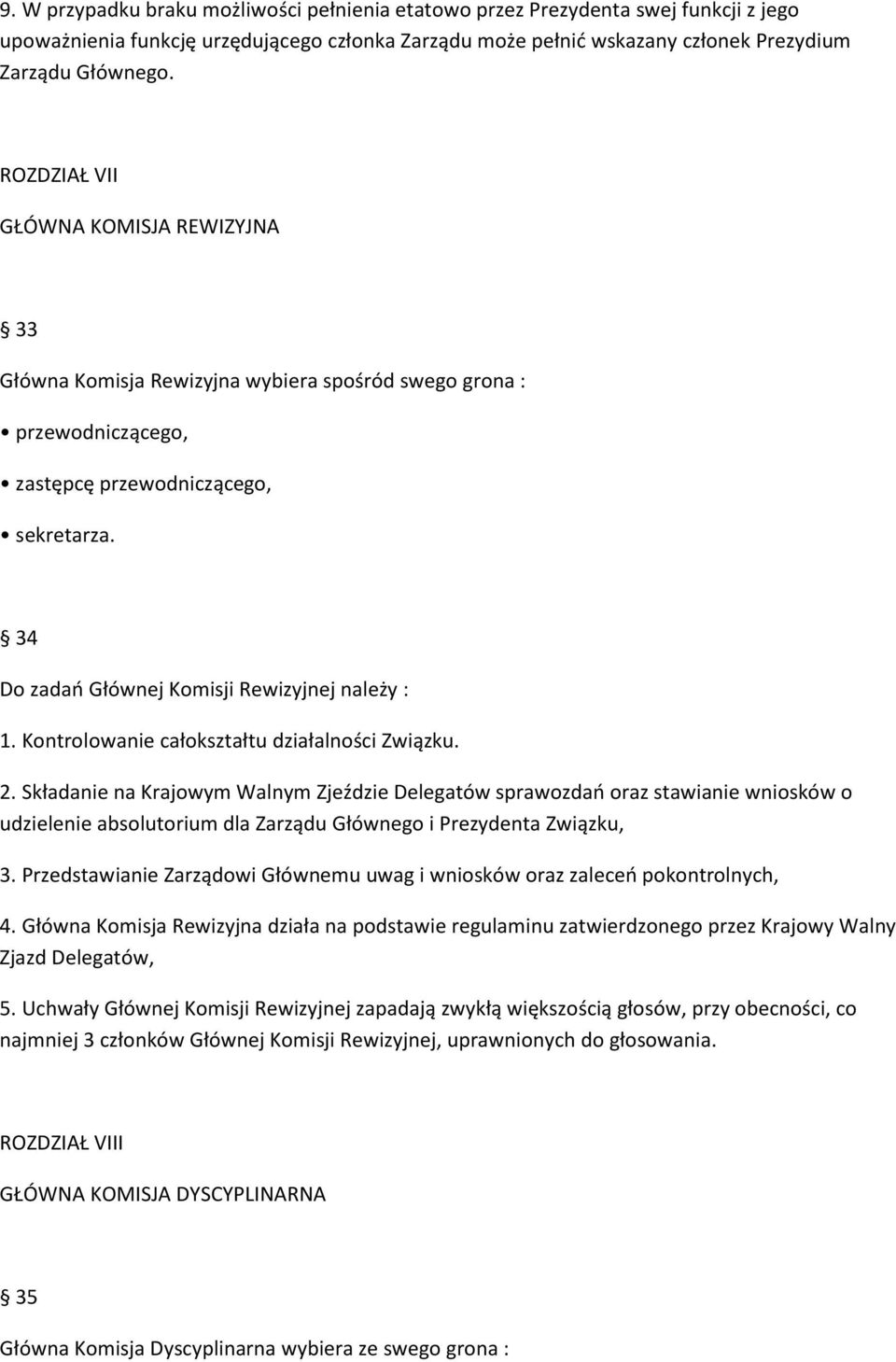 34 Do zadań Głównej Komisji Rewizyjnej należy : 1. Kontrolowanie całokształtu działalności Związku. 2.