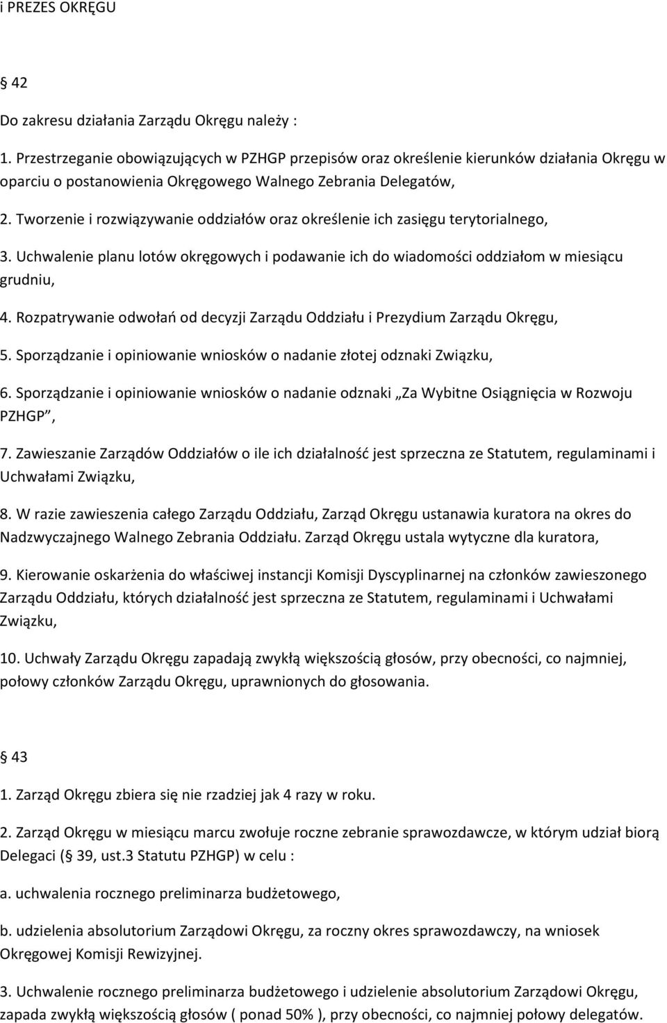 Tworzenie i rozwiązywanie oddziałów oraz określenie ich zasięgu terytorialnego, 3. Uchwalenie planu lotów okręgowych i podawanie ich do wiadomości oddziałom w miesiącu grudniu, 4.