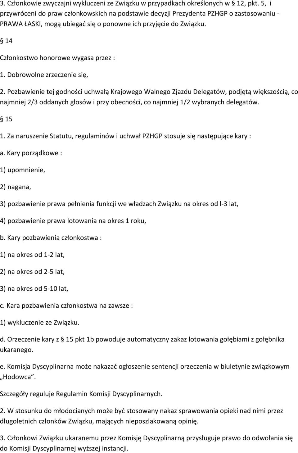 14 Członkostwo honorowe wygasa przez : 1. Dobrowolne zrzeczenie się, 2.