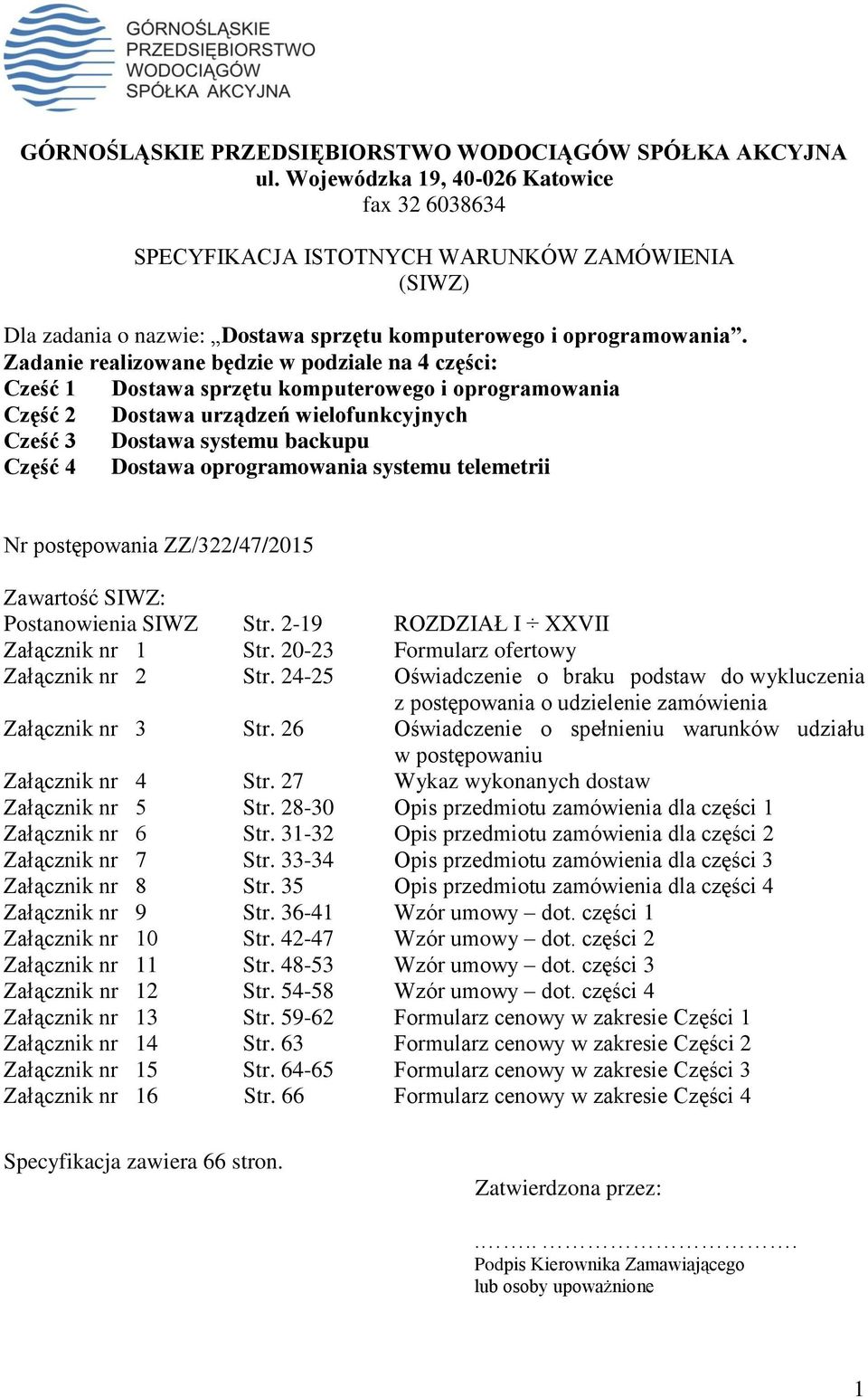 Zadanie realizowane będzie w podziale na 4 części: Cześć 1 Dostawa sprzętu komputerowego i oprogramowania Część 2 Dostawa urządzeń wielofunkcyjnych Cześć 3 Dostawa systemu backupu Część 4 Dostawa