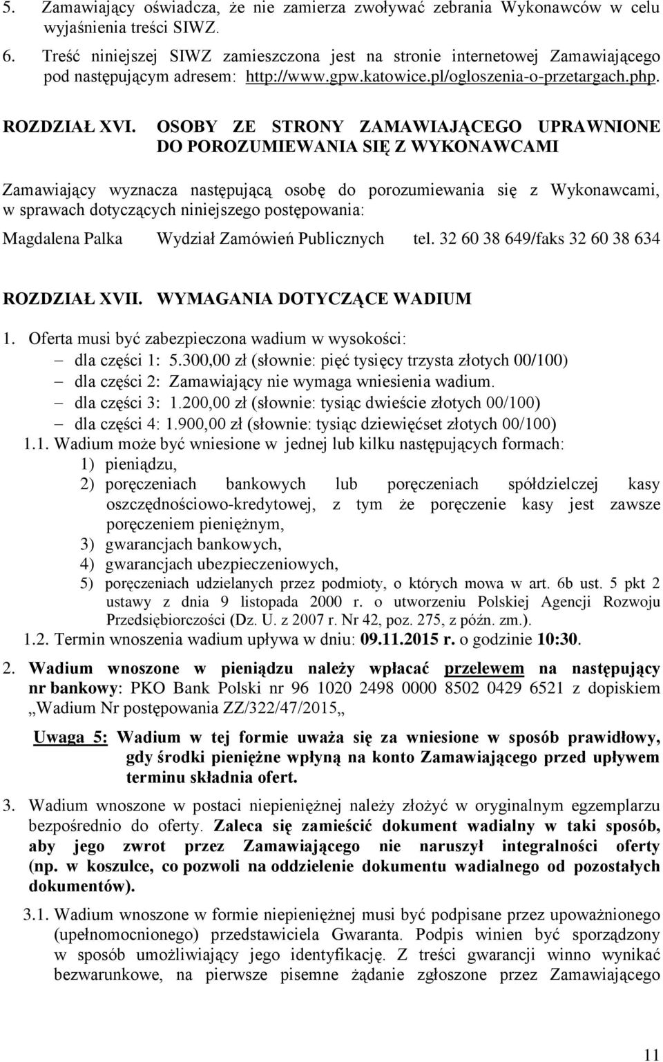 OSOBY ZE STRONY ZAMAWIAJĄCEGO UPRAWNIONE DO POROZUMIEWANIA SIĘ Z WYKONAWCAMI Zamawiający wyznacza następującą osobę do porozumiewania się z Wykonawcami, w sprawach dotyczących niniejszego