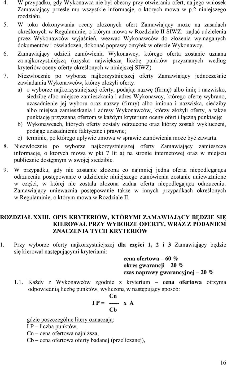 złożenia wymaganych dokumentów i oświadczeń, dokonać poprawy omyłek w ofercie Wykonawcy. 6.
