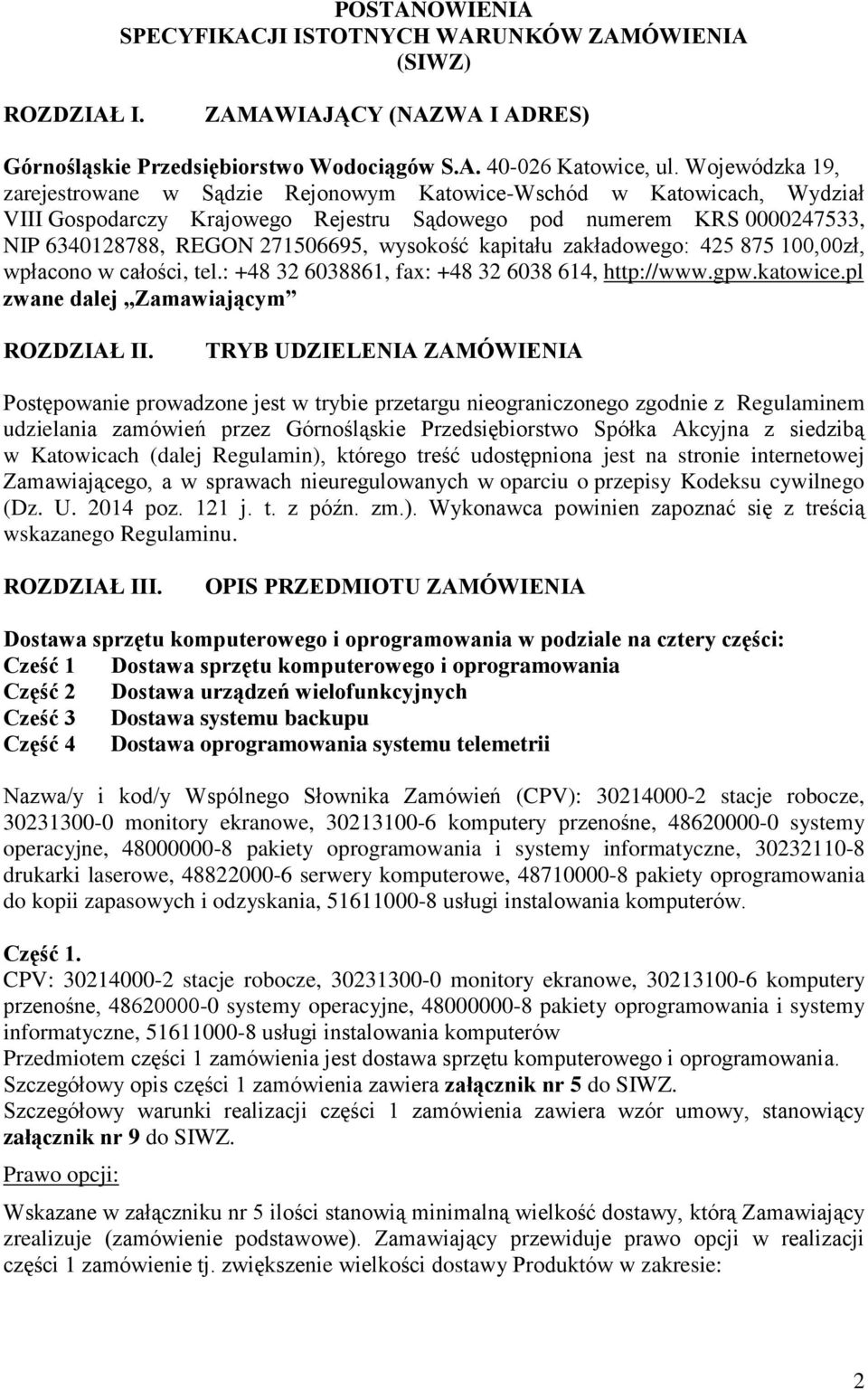 wysokość kapitału zakładowego: 425 875 100,00zł, wpłacono w całości, tel.: +48 32 6038861, fax: +48 32 6038 614, http://www.gpw.katowice.pl zwane dalej Zamawiającym ROZDZIAŁ II.